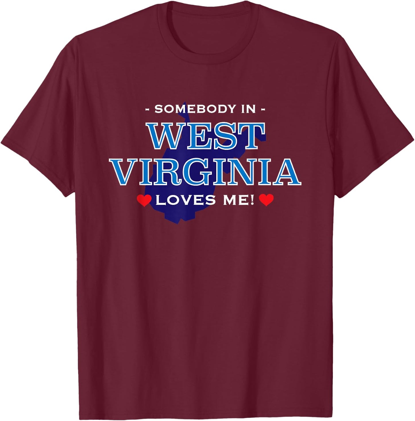 Someone in West Virginia Loves Me | Adorable Gift :) T-Shirt - T-Shirt | Maroon