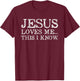 Jesus Loves Me This I Know Christians T-Shirt - T-Shirt | Maroon