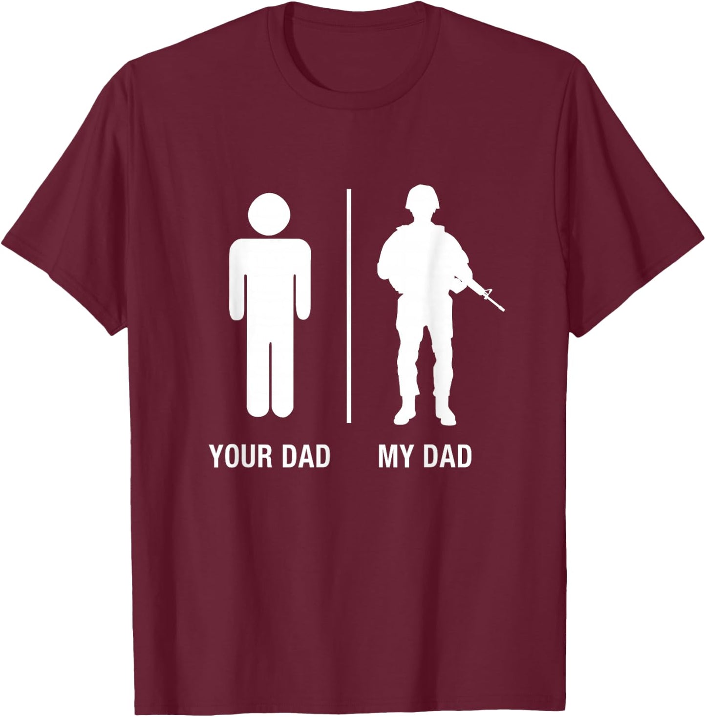 Your Dad My Dad Funny Soldier Military Father Shirt T-Shirt - T-Shirt | Maroon