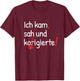 with German Text "Ich kam sah und korrigierte Lehrerin" [German Language], black T-Shirt - T-Shirt | Maroon