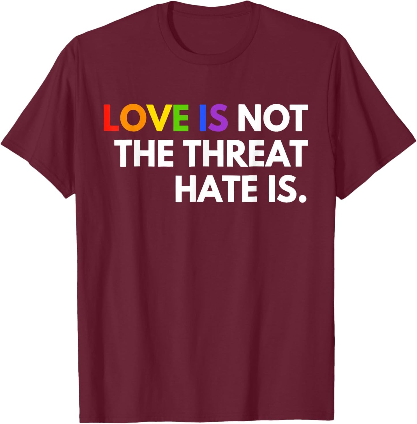 Love is Not The Threat Hate is LGBT Pride Month Gay Equality T-Shirt - T-Shirt | Maroon