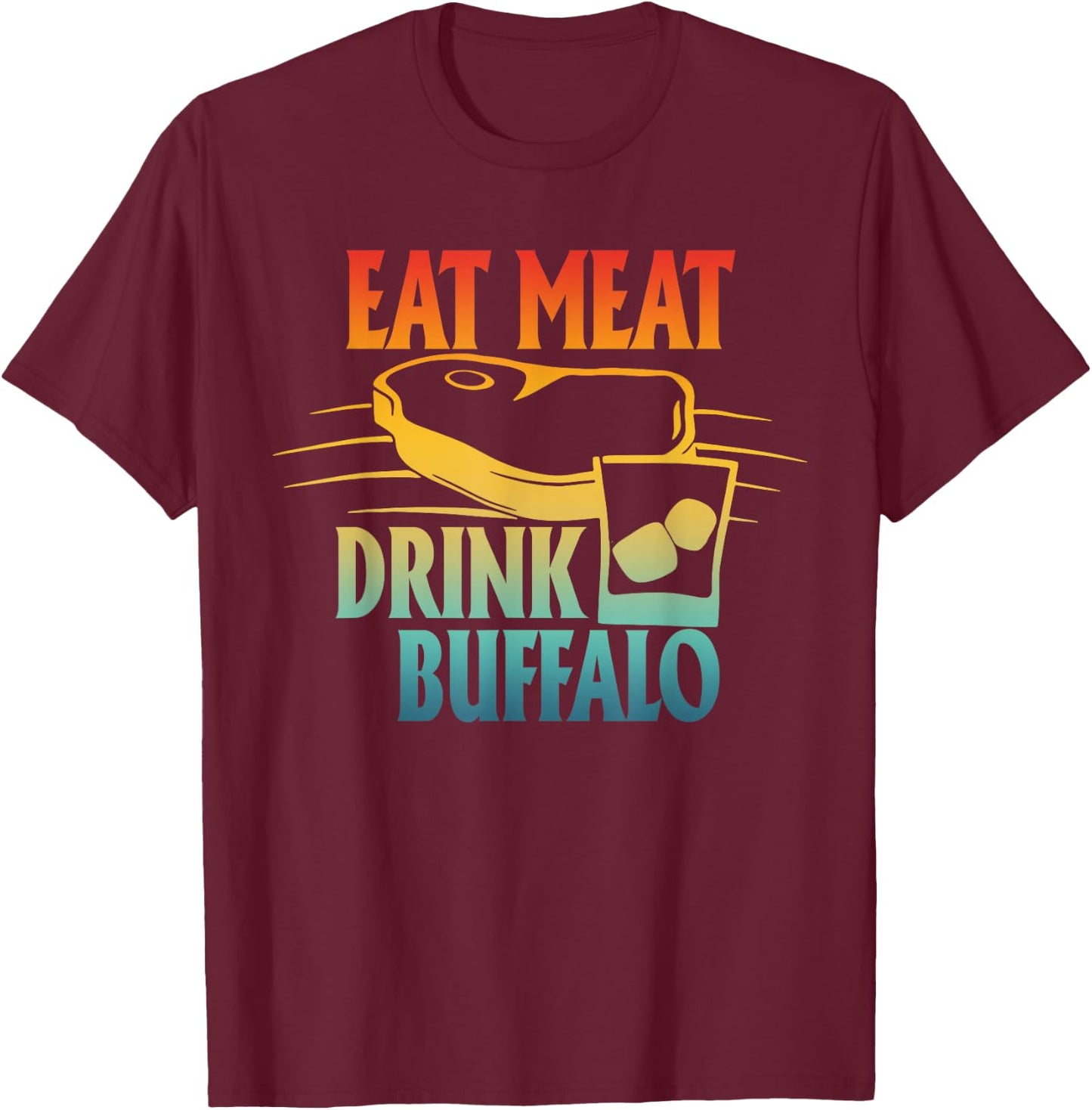 Eat Meat Drink Buffalo Retro Design T-Shirt - T-Shirt | Maroon