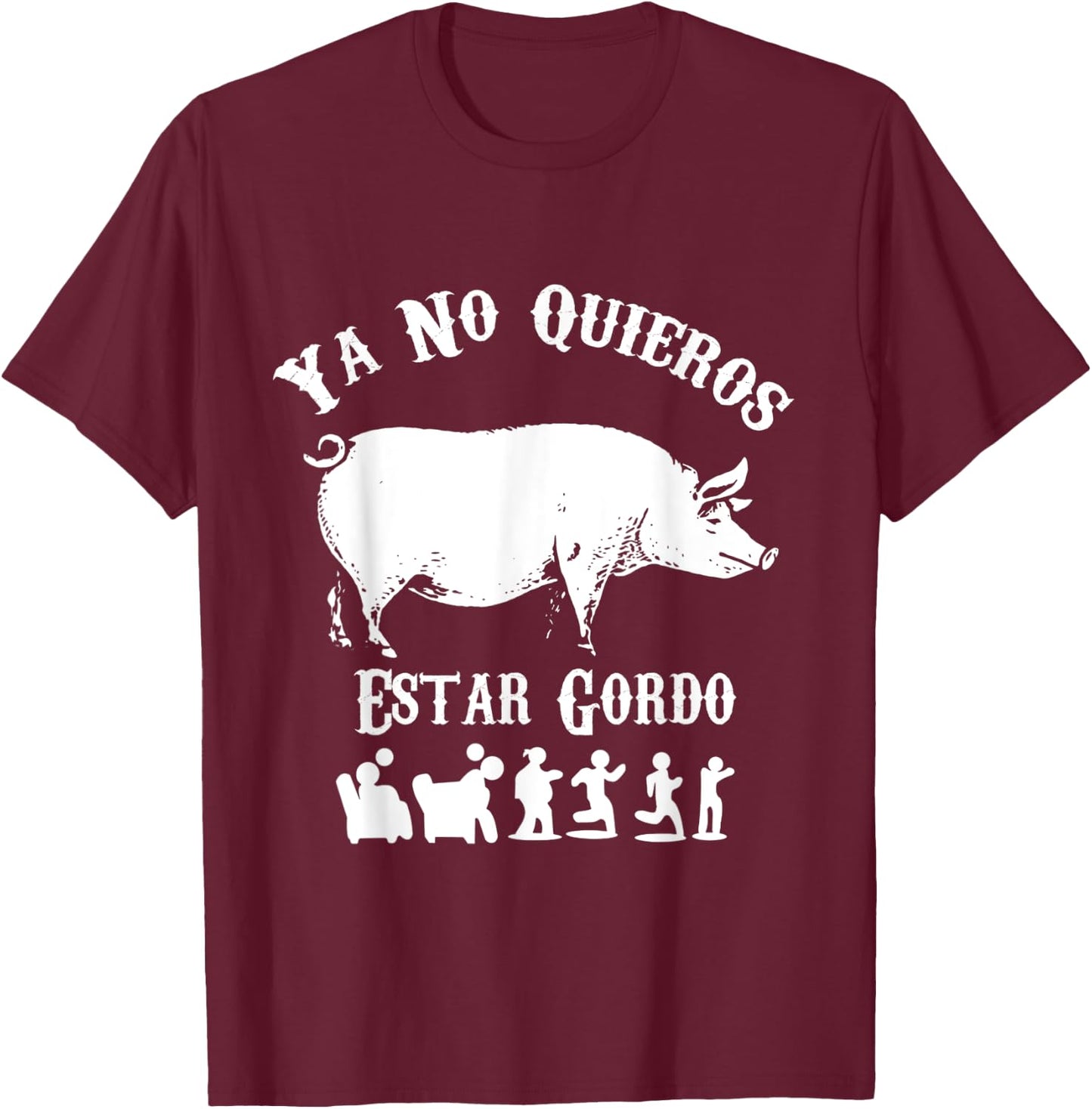 Ya No Quiero Estar Gordo Funny Workout GYM Motivation T-Shirt - T-Shirt | Maroon