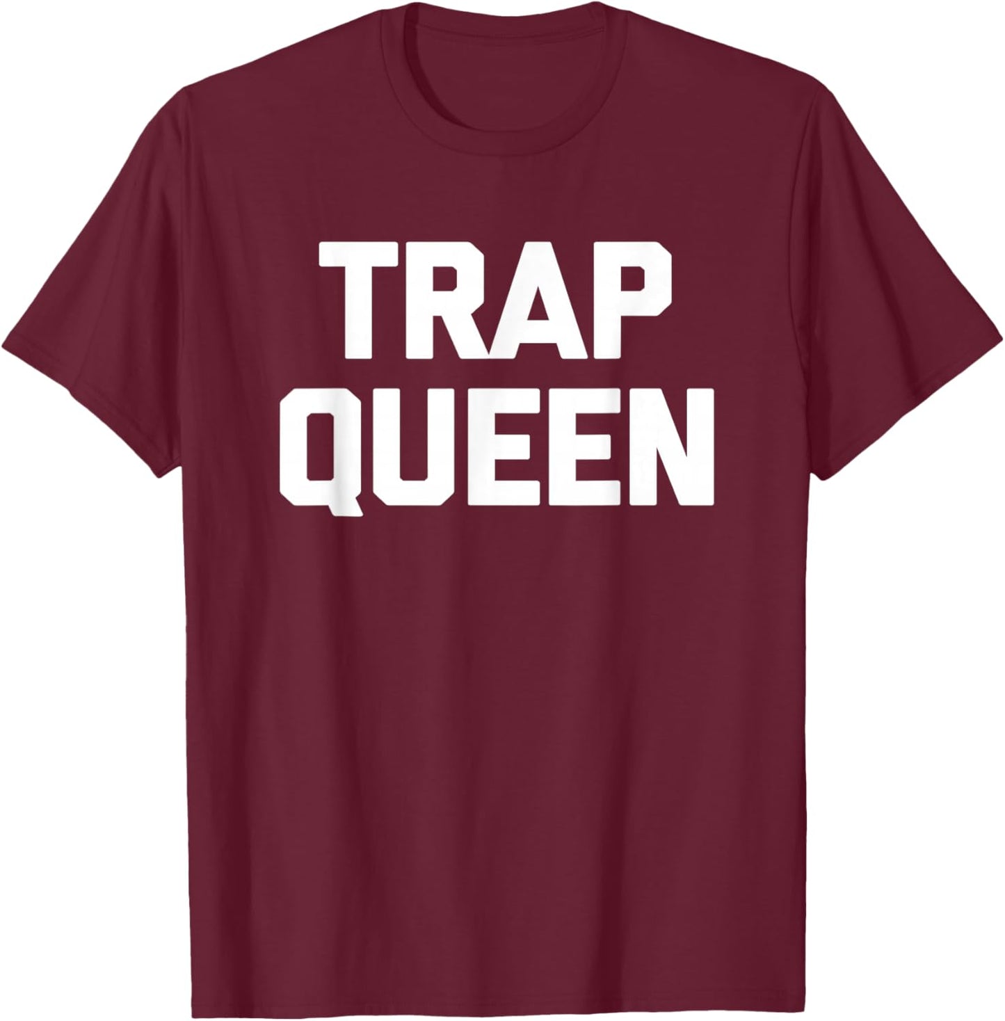 Trap Queen funny saying sarcastic novelty humor cute T-Shirt - T-Shirt | Maroon