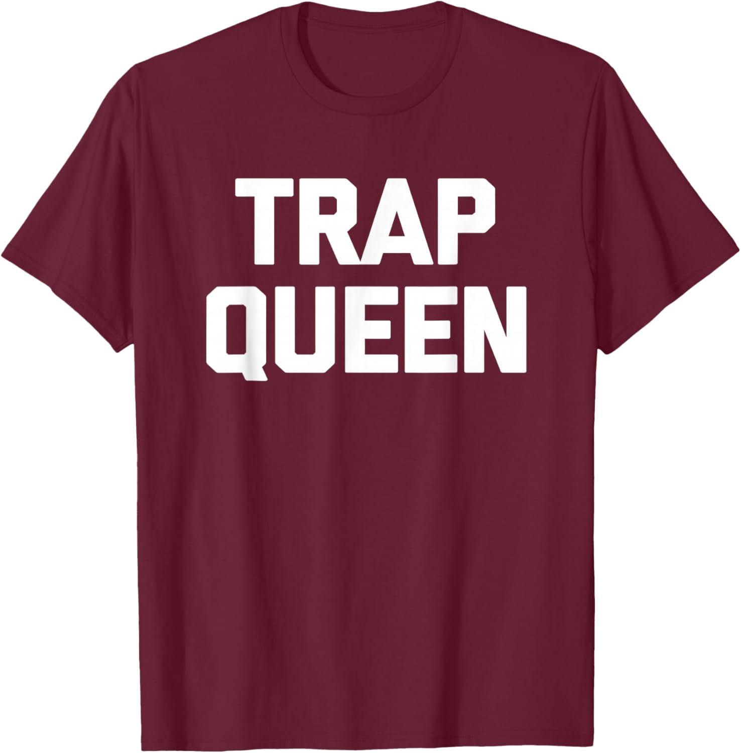 Trap Queen funny saying sarcastic novelty humor cute T-Shirt - T-Shirt | Maroon