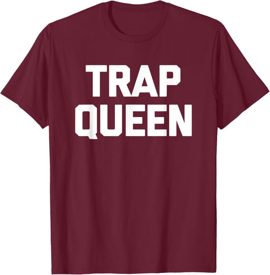 Trap Queen funny saying sarcastic novelty humor cute T-Shirt - T-Shirt | Maroon