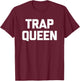 Trap Queen funny saying sarcastic novelty humor cute T-Shirt - T-Shirt | Maroon