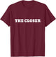The Closer. For winners in life T-Shirt - T-Shirt | Maroon