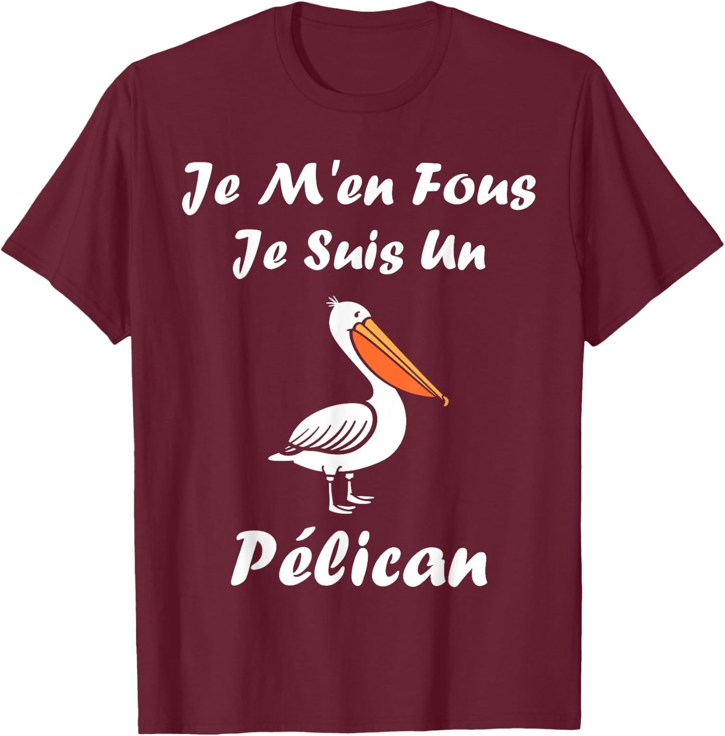 Humour Pelican Animals Je m'en fous je suis un pélican , Black, S T-Shirt - T-Shirt | Maroon