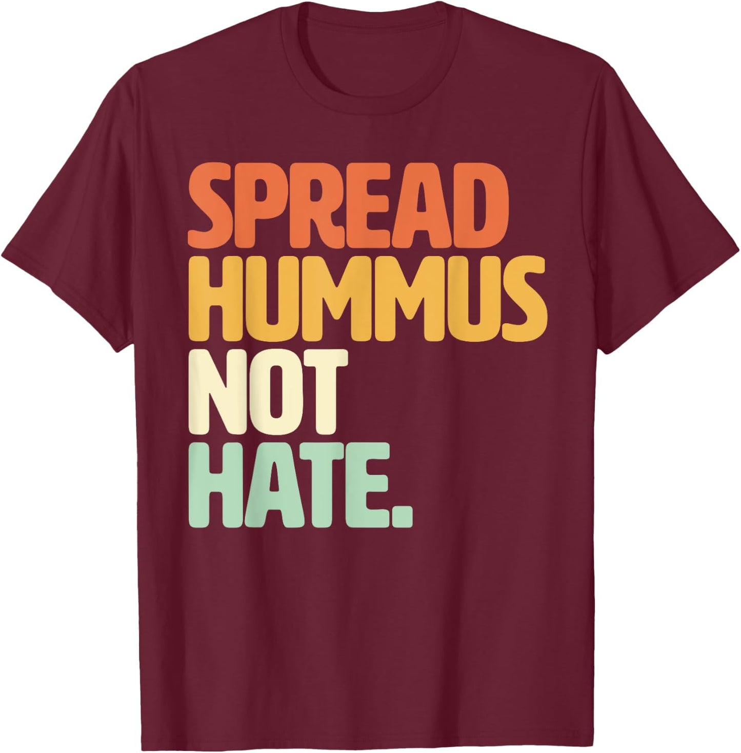 Veggie Humor Spread Hummus Not Hate Vegetarian Funny Vegan T-Shirt - T-Shirt | Maroon