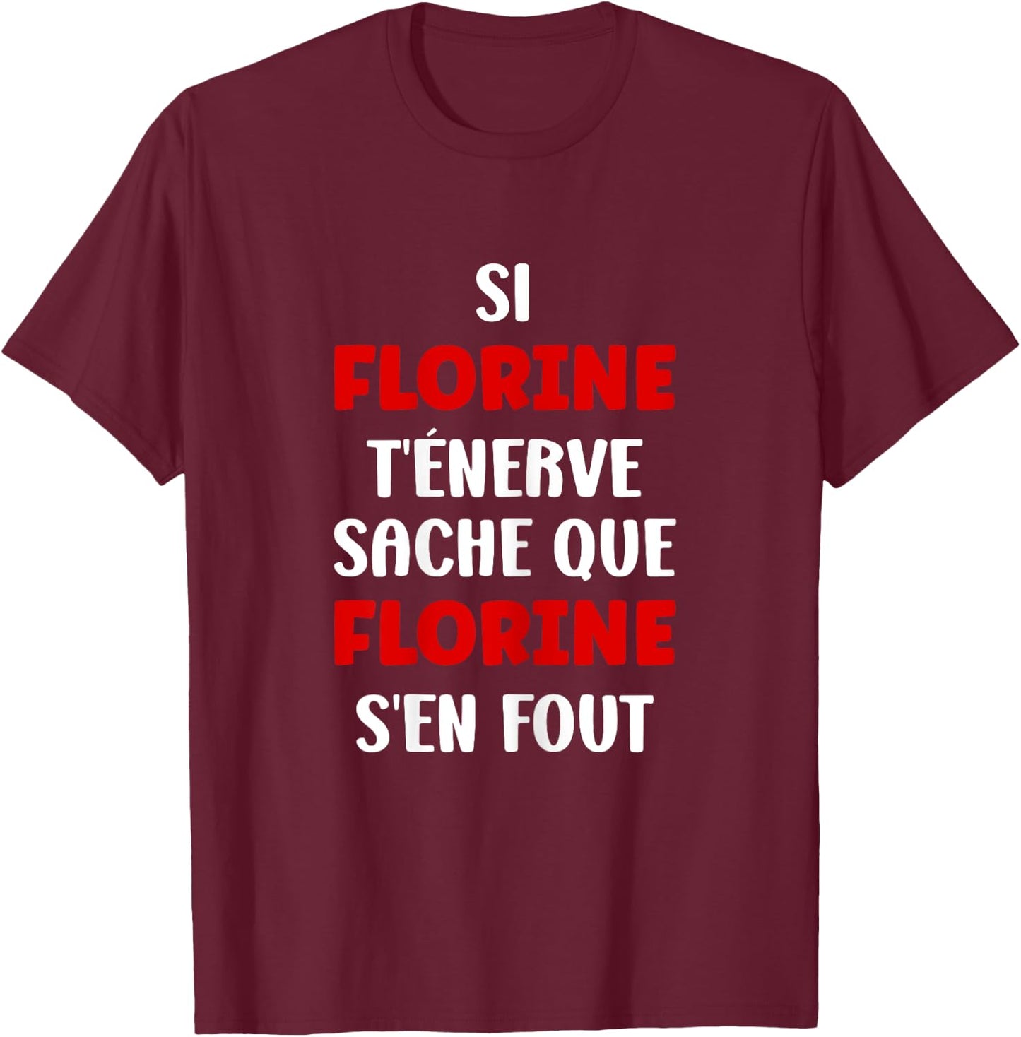 Name Si Florine t'énerve Humour First Name Florine , Black, Female X-Small T-Shirt - T-Shirt | Maroon