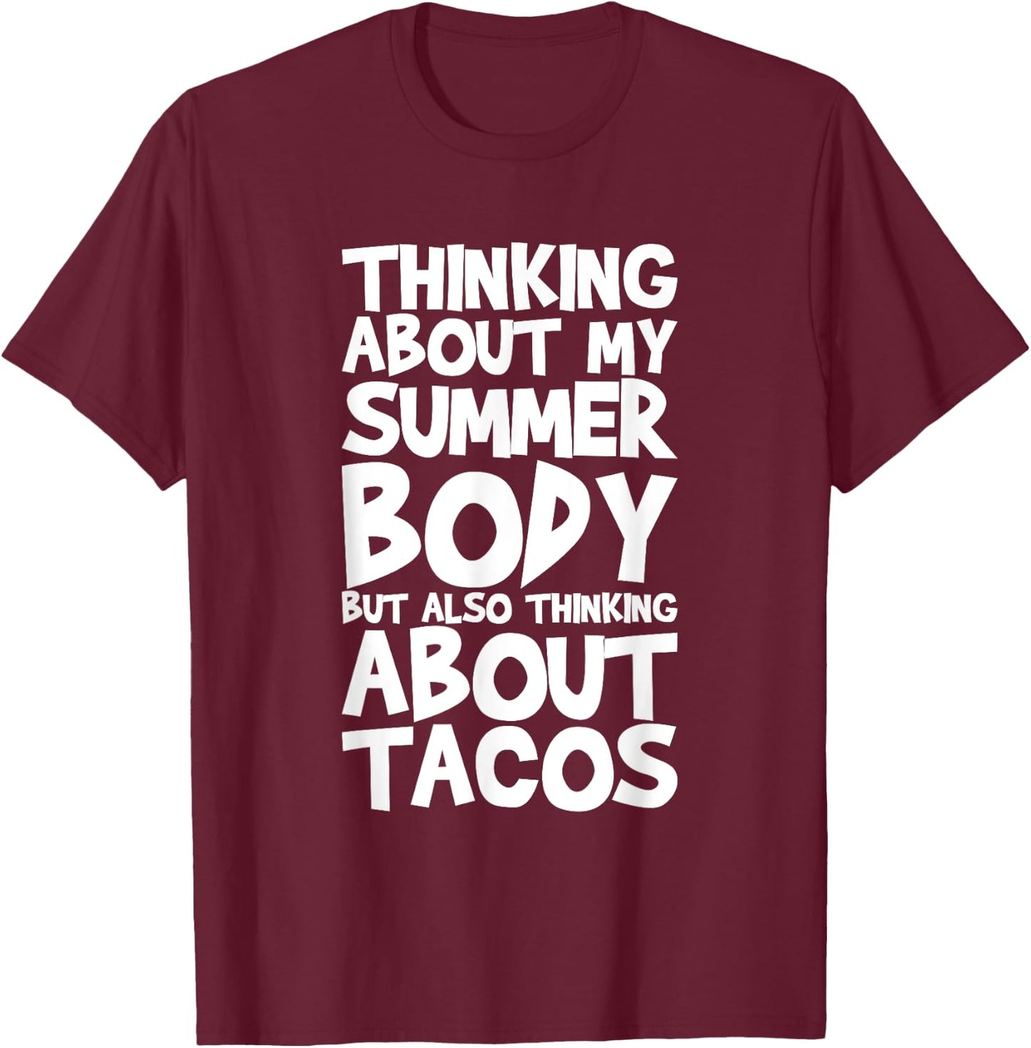 Thinking About My Summer Body But Also Thinking About Tacos T-Shirt - T-Shirt | Maroon