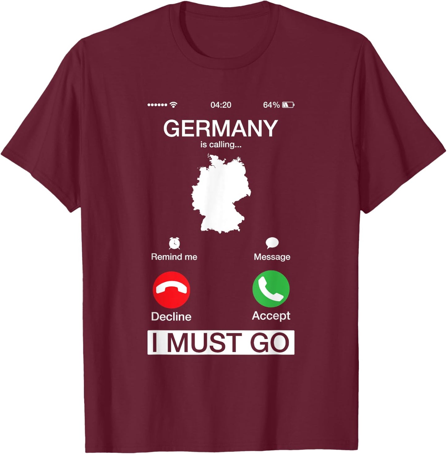 Germany Is Calling And I Must Go Funny Phone Screen T-Shirt - T-Shirt | Maroon