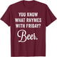 You Know What Rhymes With Friday? Beer T-Shirt - T-Shirt | Maroon
