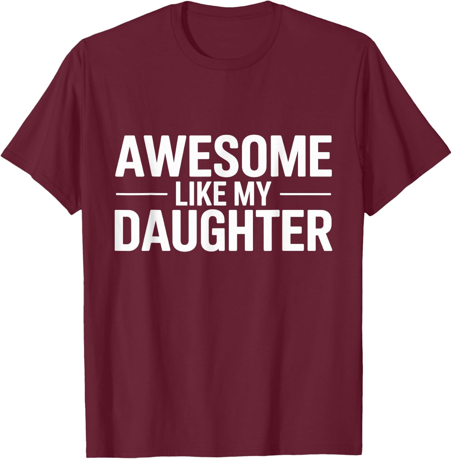 Awesome Like My Daughter T-Shirt - T-Shirt | Maroon