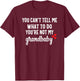 You Can't Tell Me What To Do You're Not My Grandbaby T-Shirt - T-Shirt | Maroon
