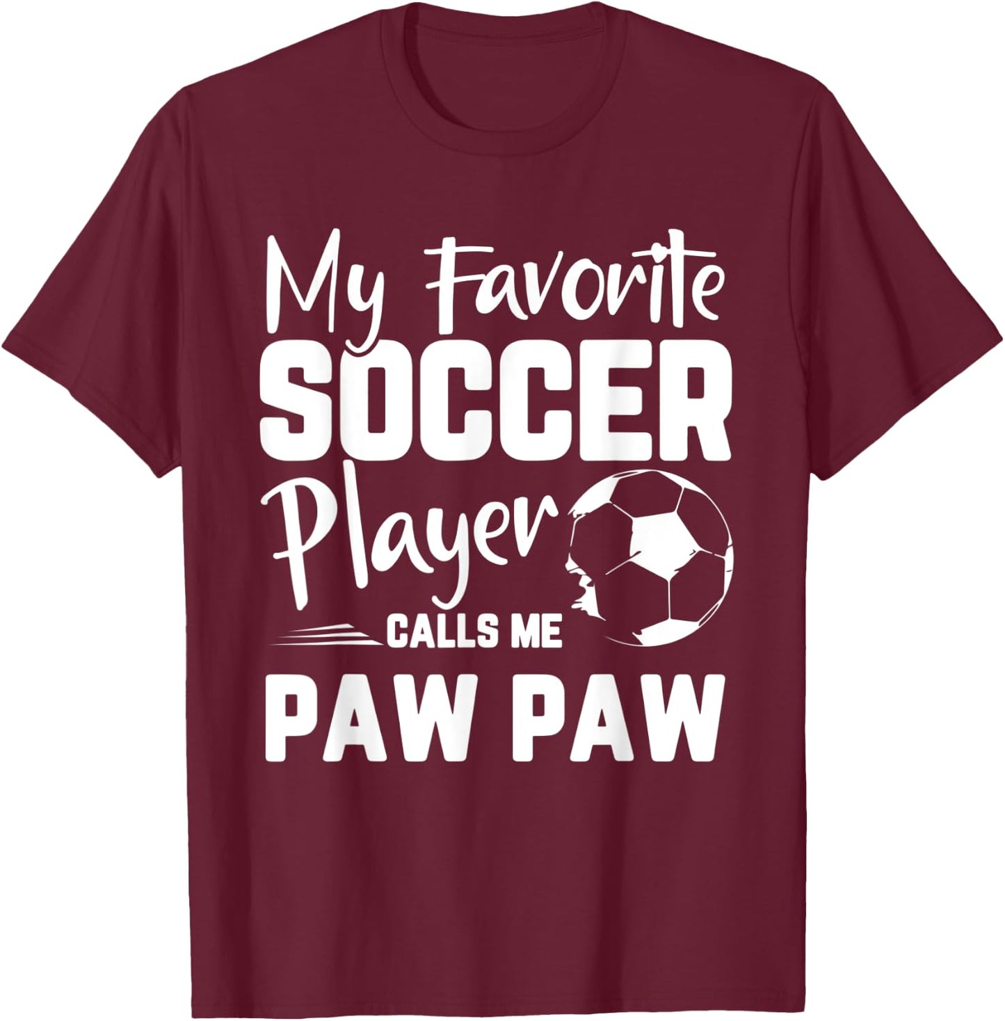 My Favorite Soccer Player Calls Me Paw Paw Soccer Gift T-Shirt - T-Shirt | Maroon