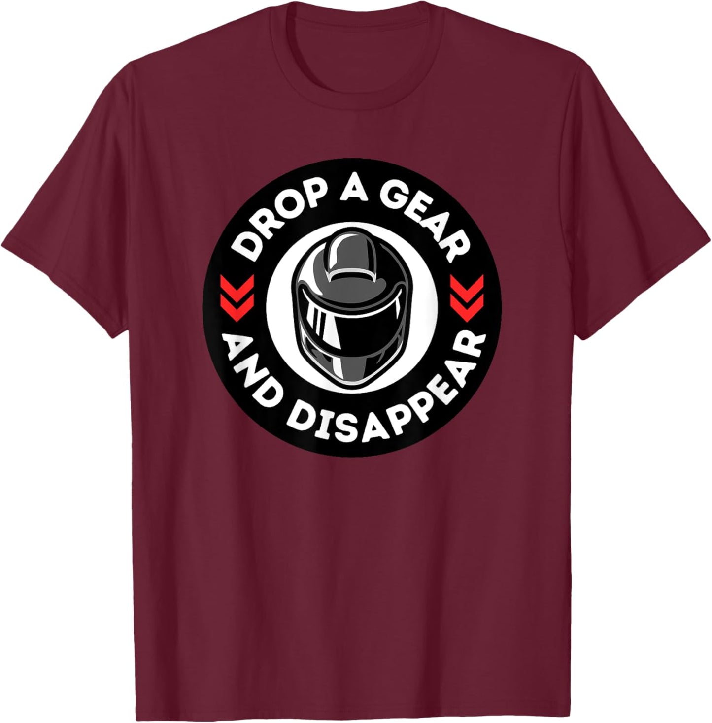 Drop A Gear And Disappear Funny Motorcycle Street Bike T-Shirt - T-Shirt | Maroon