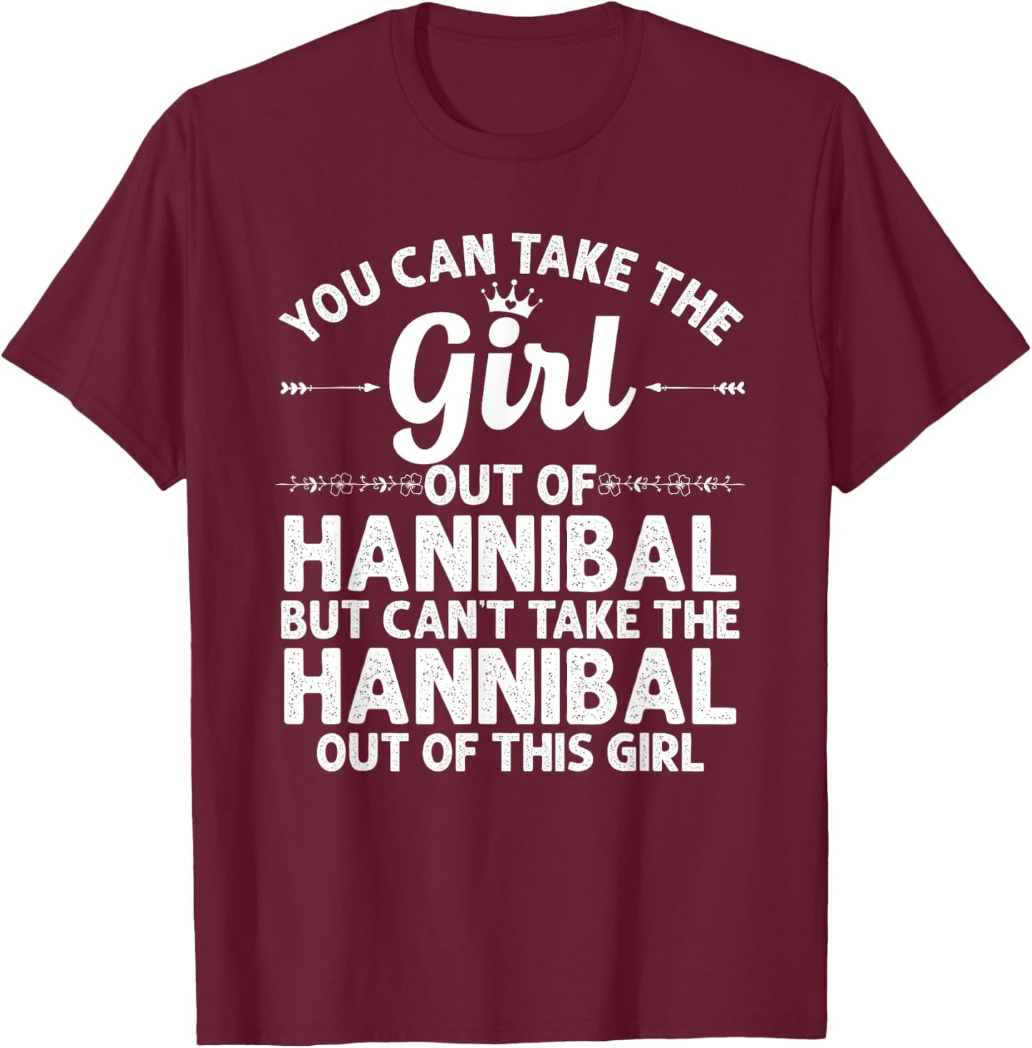 Girl Out Of HANNIBAL MO MISSOURI Gift Funny Home Roots USA T-Shirt - T-Shirt | Maroon
