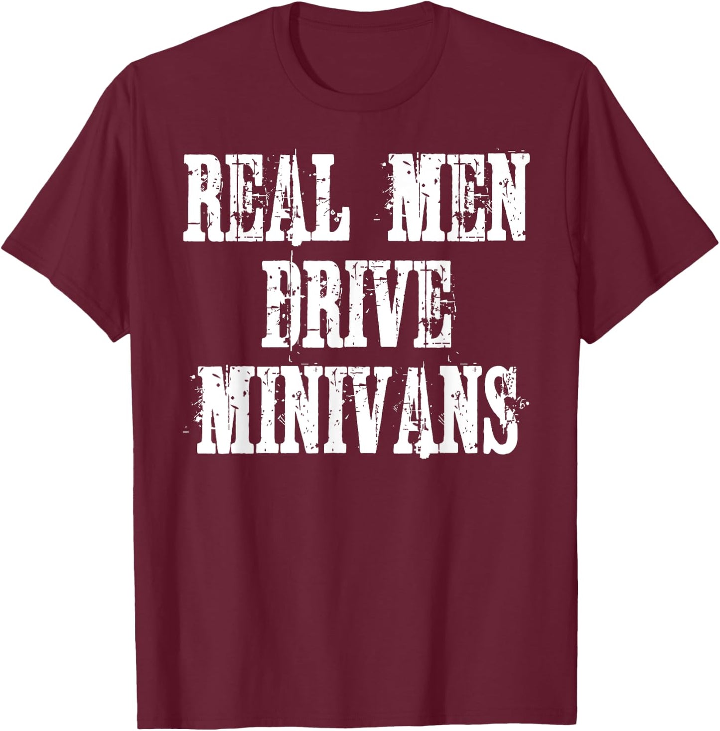 Real Men Drive Minivans T-Shirt - T-Shirt | Maroon