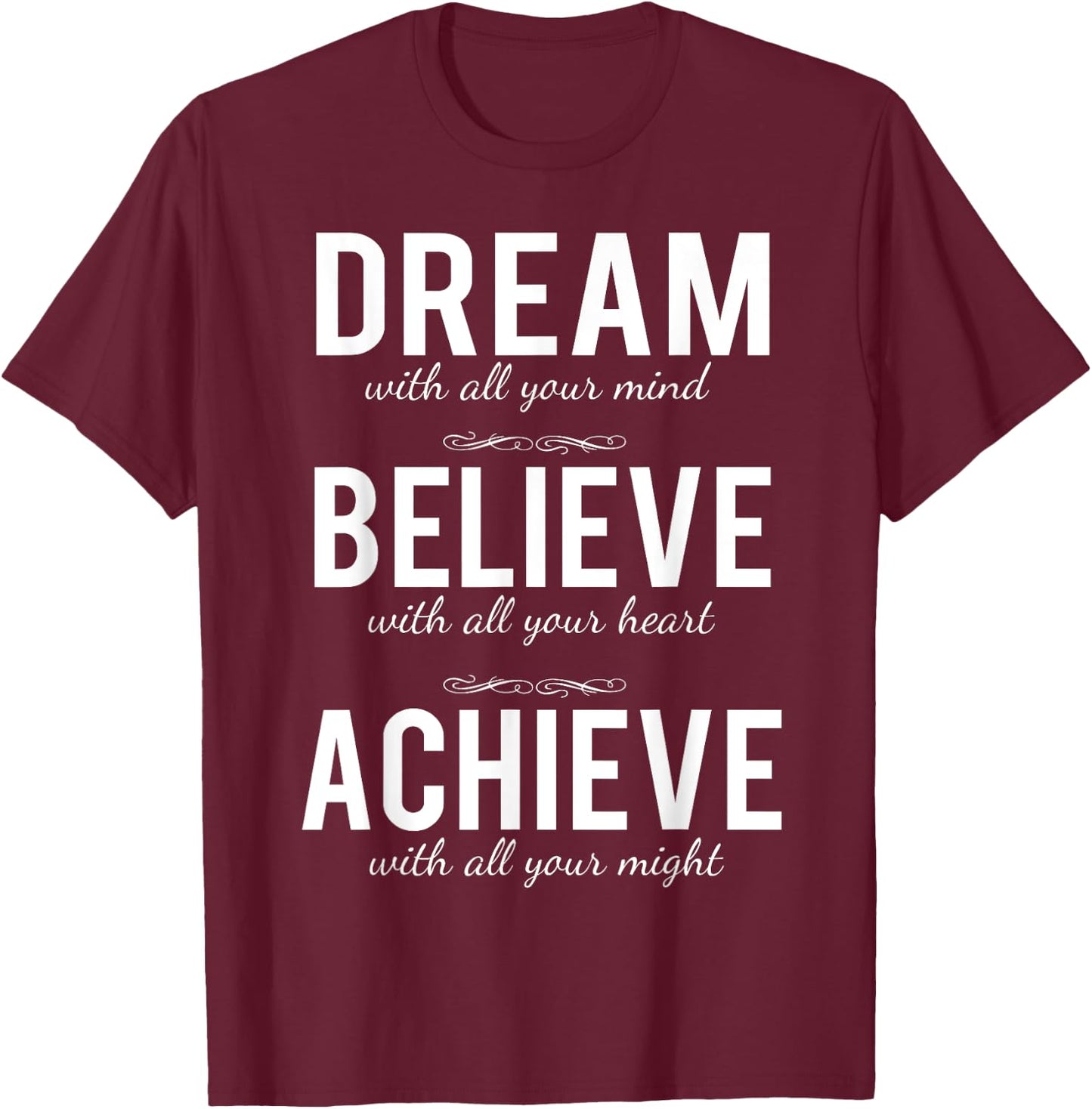Dream Believe Achieve Change Your Life Shirt T-Shirt - T-Shirt | Maroon