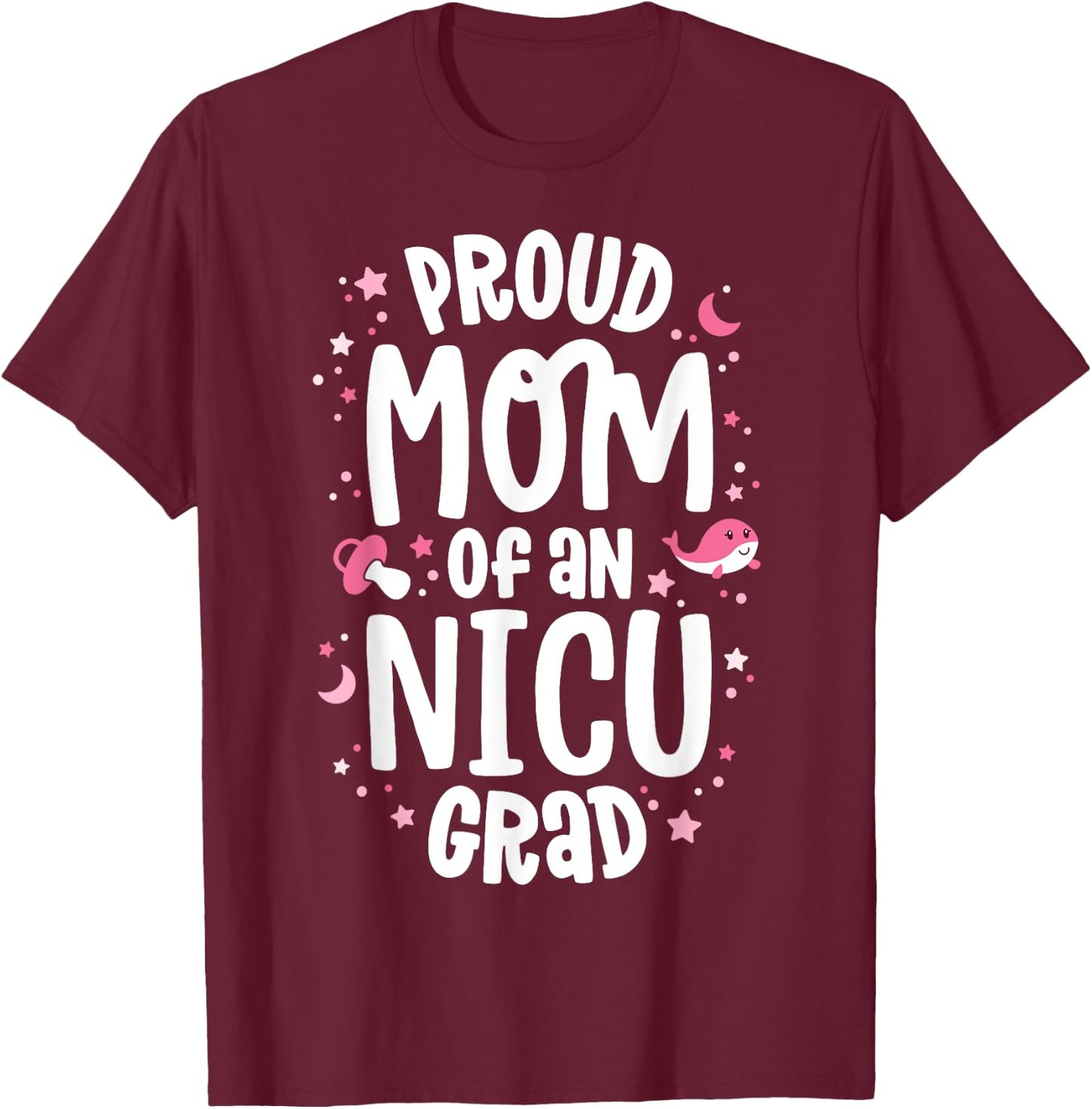 Proud Mom Of An NICU Graduate NICU Grad Mother Parents T-Shirt - T-Shirt | Maroon