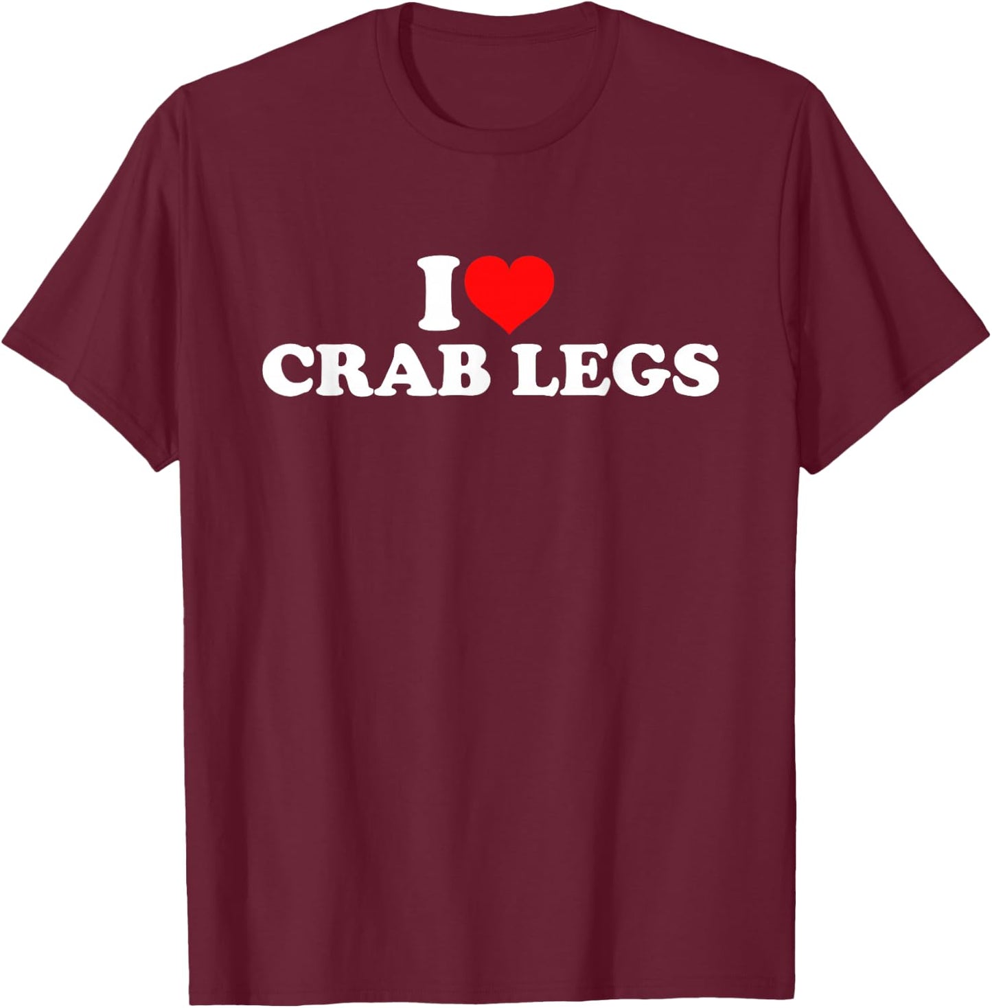 I Love Crab Legs T-Shirt - T-Shirt | Maroon