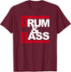 Love Drum and Bass Rum and Ass Funny Music Lover , Black, S T-Shirt - T-Shirt | Maroon