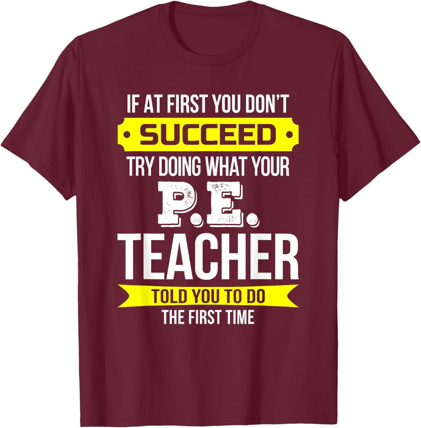 P.E. Teacher T Shirt If at first you don't succeed Funny Men Women Kids T-Shirt - T-Shirt | Maroon