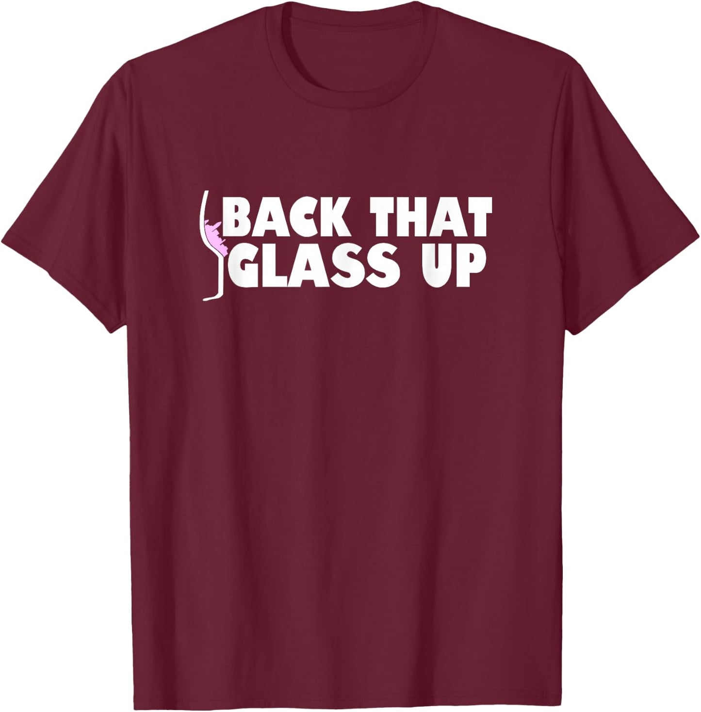 Back that glass up - Funny Wine Lover Vineyard Gift T-Shirt - T-Shirt | Maroon