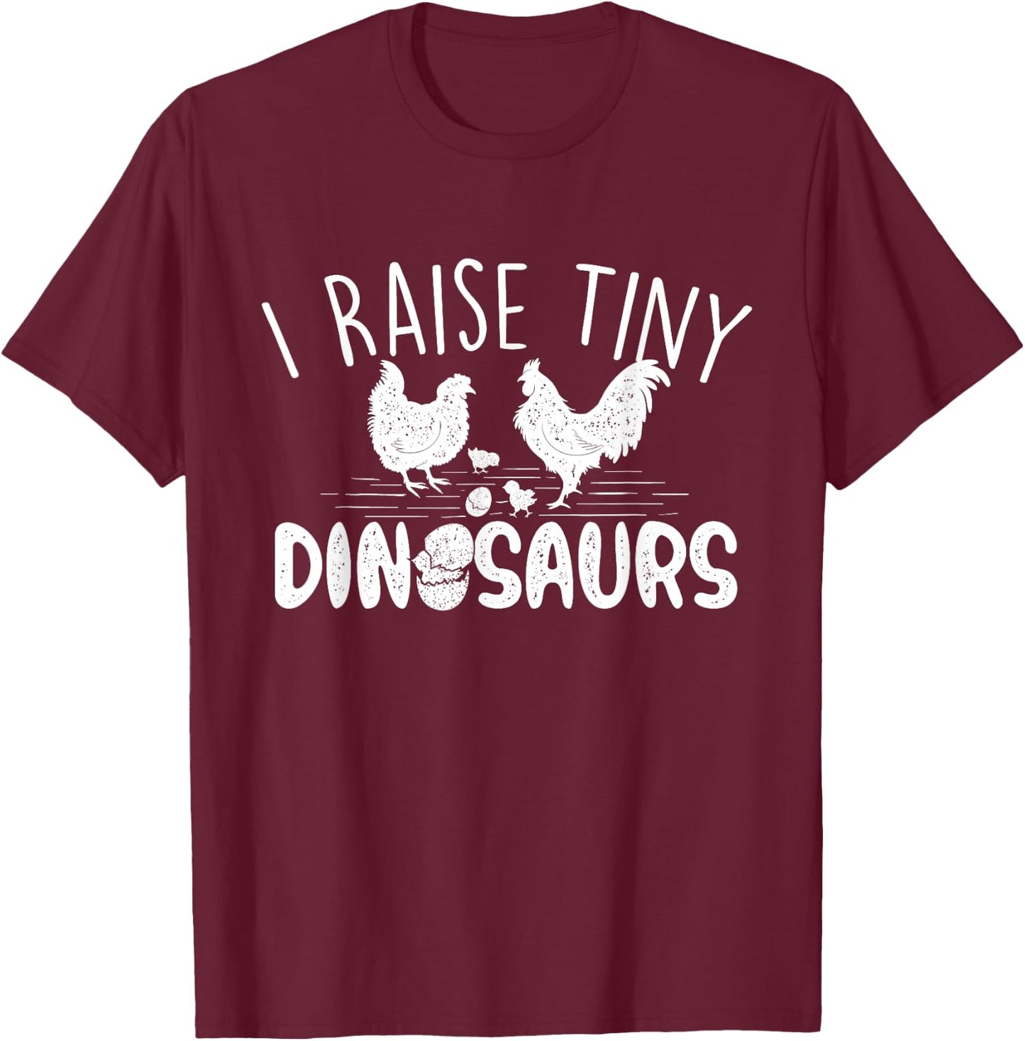 I Raise Tiny Dinosaurs - Chicken Lover Farm Animal T-Shirt - T-Shirt | Maroon