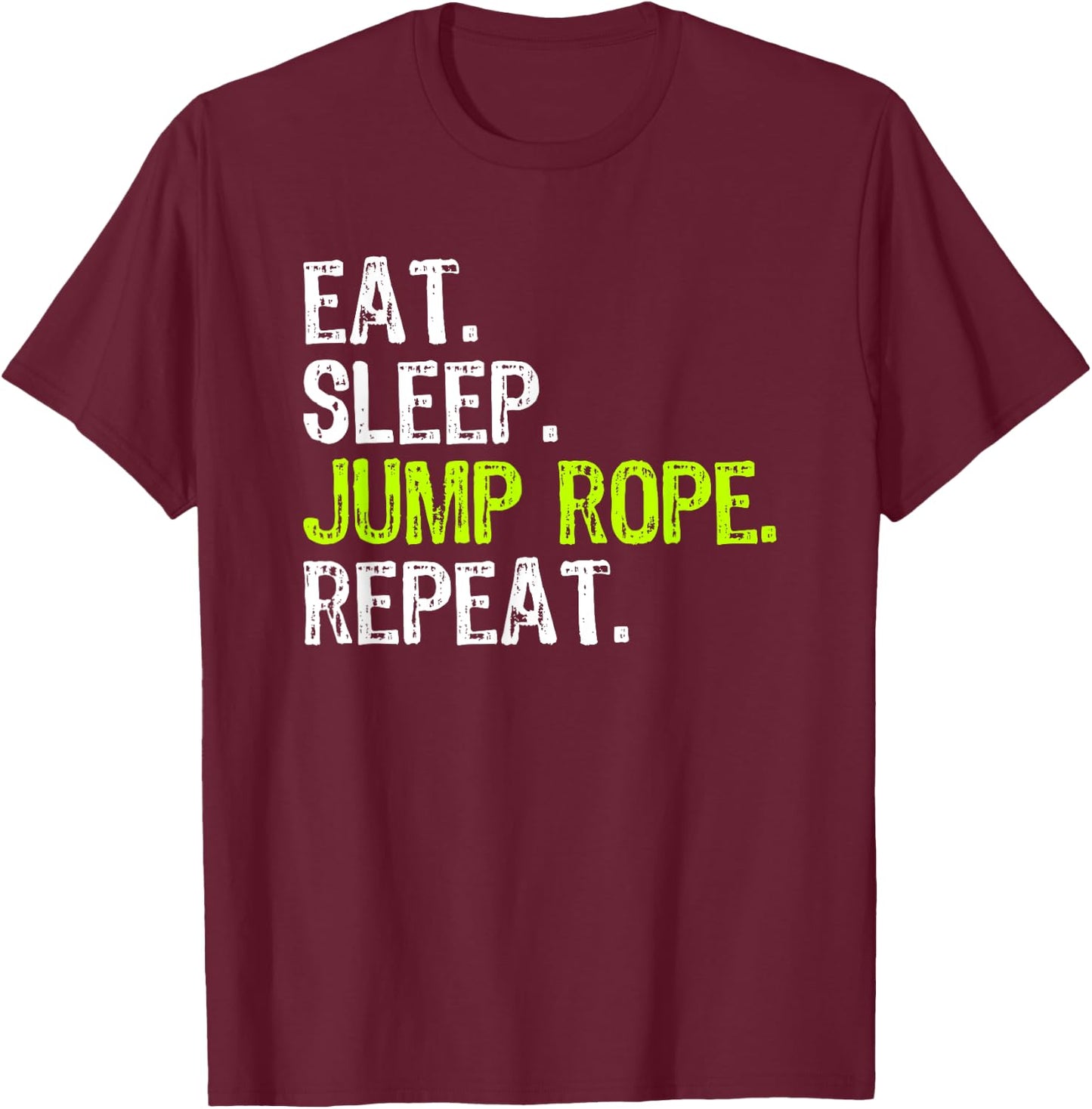 Eat Sleep Jump Rope Repeat Roping Jumping Skipping Funny T-Shirt - T-Shirt | Maroon