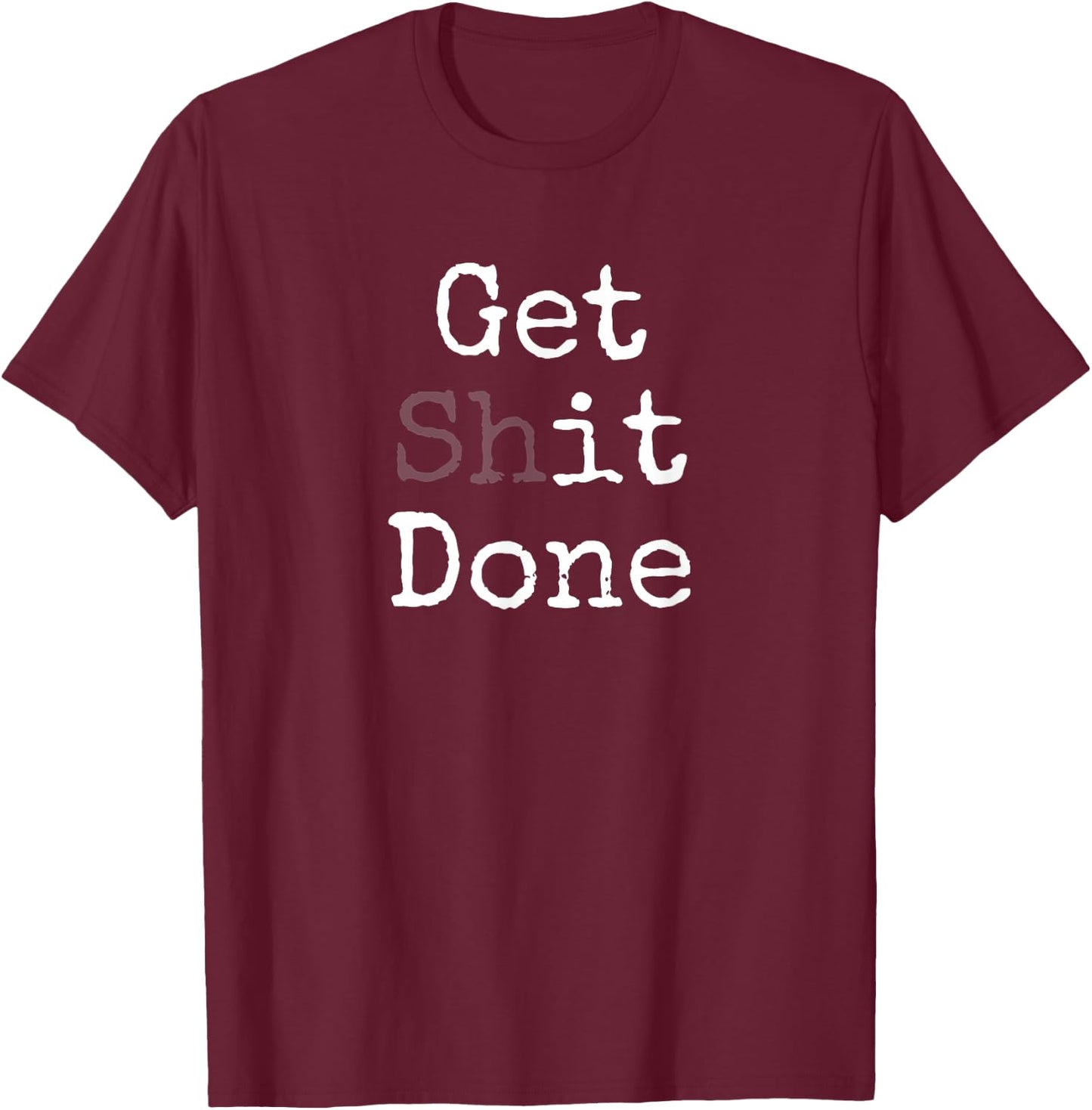 Get Shit Done T-Shirt - T-Shirt | Maroon