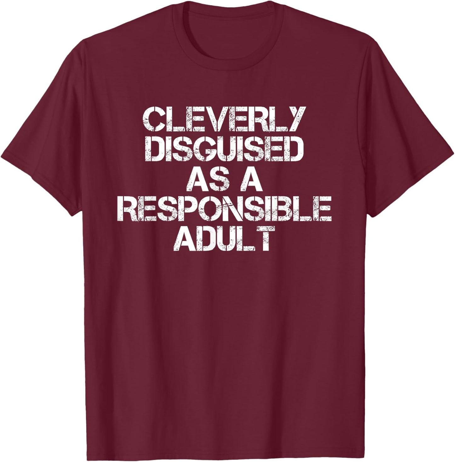 Cleverly Disguised As A Responsible Adult Sarcastic T-Shirt - T-Shirt | Maroon