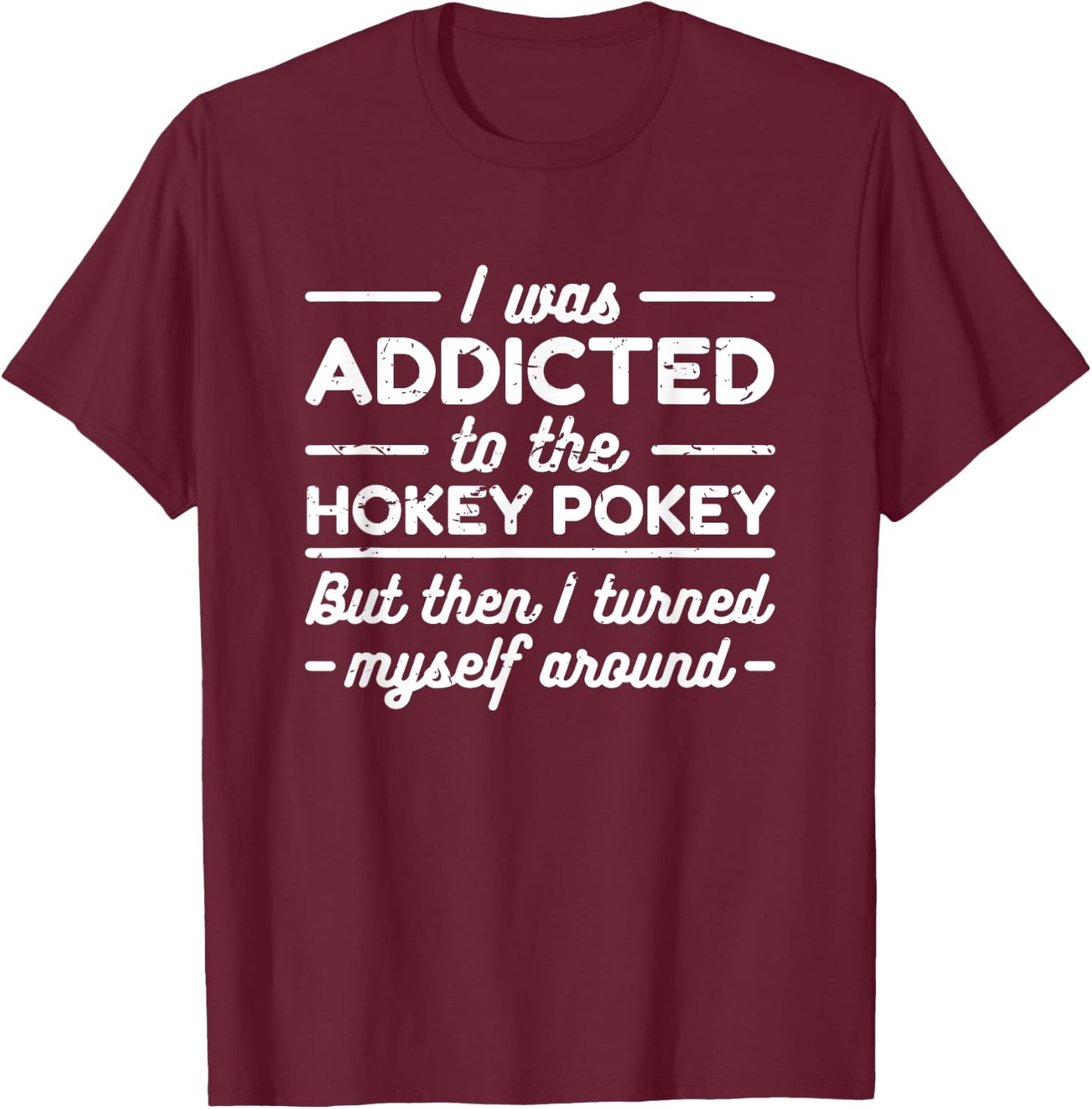 I Was Addicted To The Hokey Pokey T Shirt T-Shirt - T-Shirt | Maroon