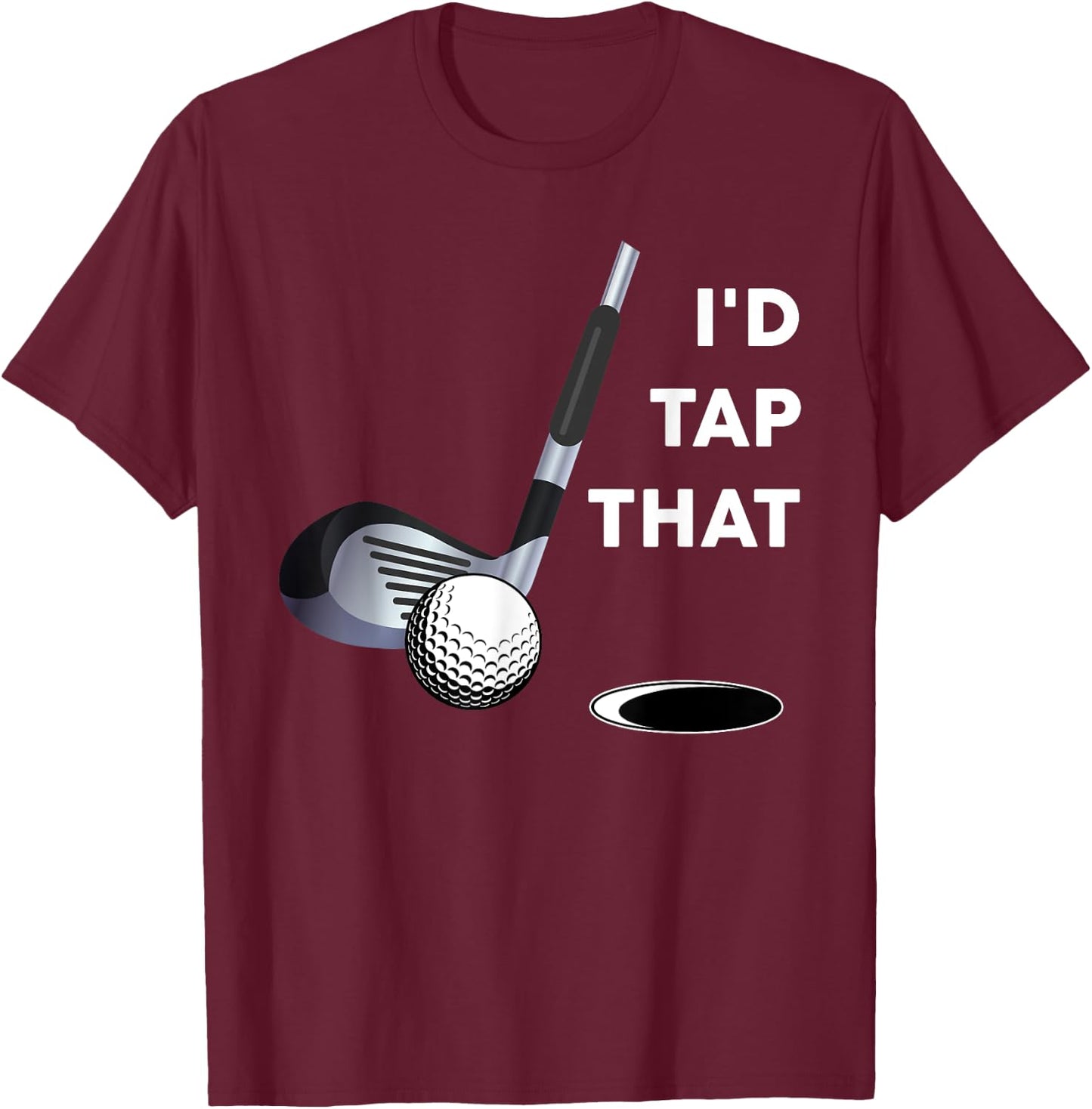 I'd Tap That Funny Golf Ball Shirt For Golfing Players T-Shirt - T-Shirt | Maroon