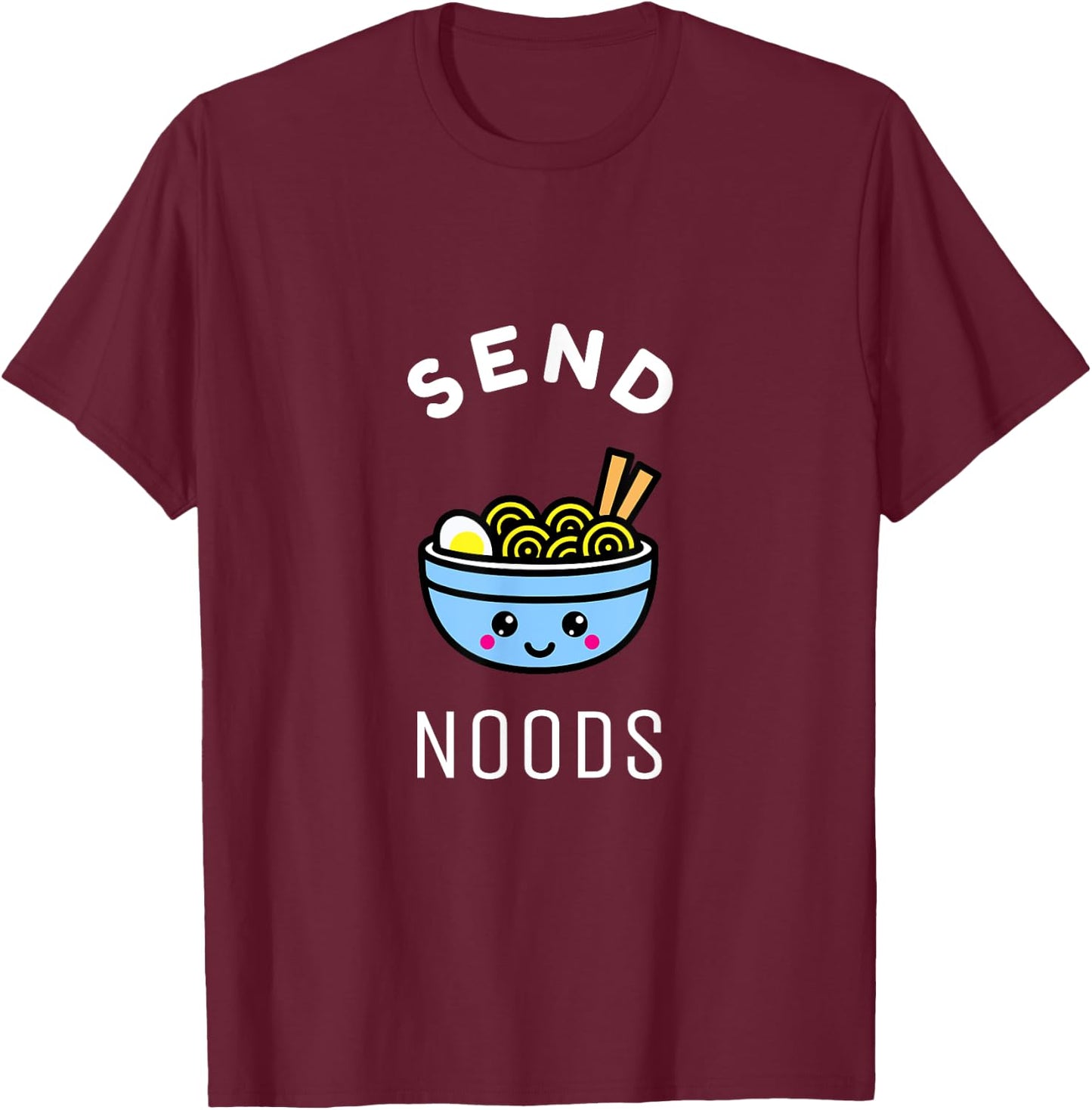 Send Noods Ramen Gift Japanese Anime Love Noodle Bowl Shirt T-Shirt - T-Shirt | Maroon