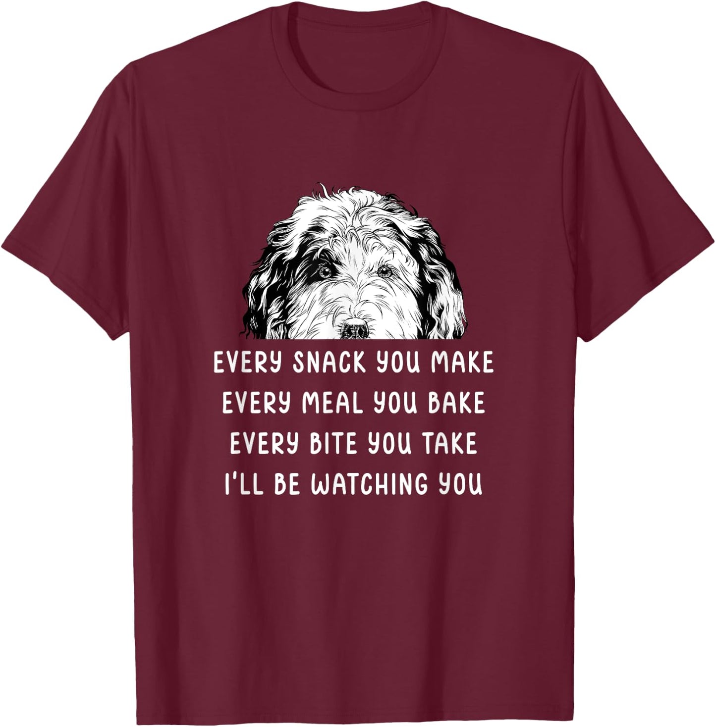 Every snack you make Every meal you bake Sheepadoodle T-Shirt - T-Shirt | Maroon