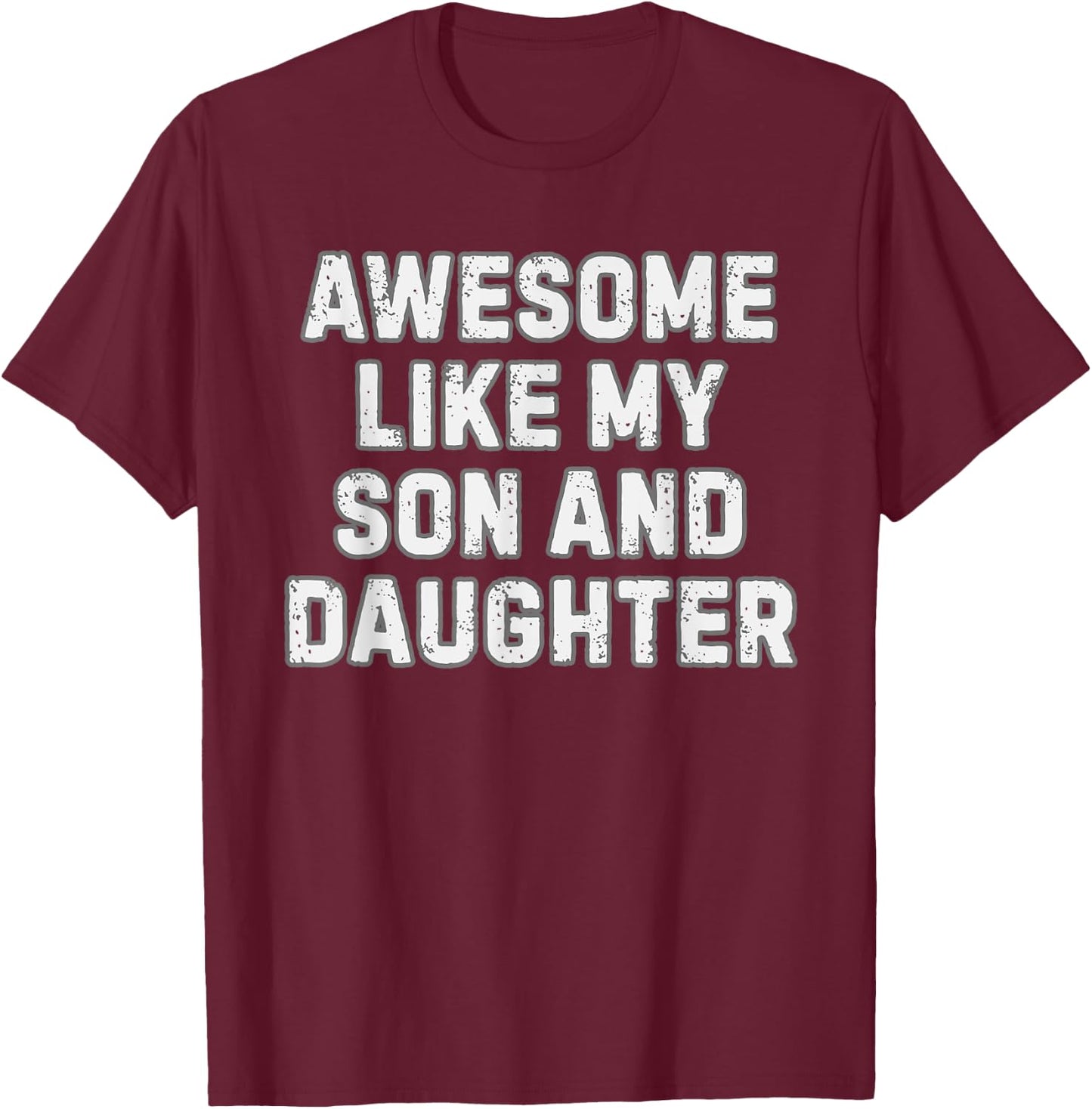 Awesome Like My Son and Daughter Funny Proud Parent Gift T-Shirt - T-Shirt | Maroon