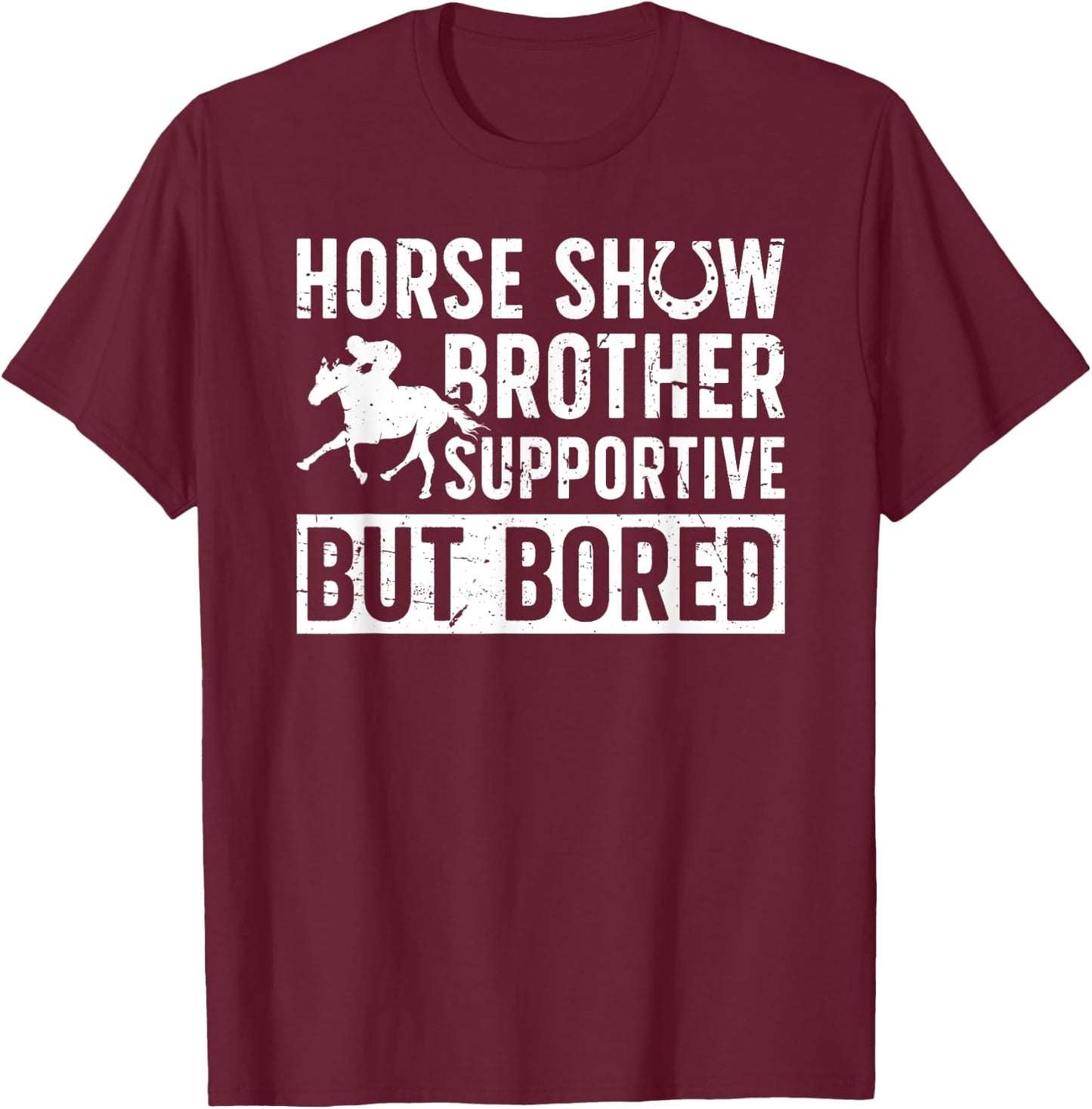 Horse Show Brother Supportive But Bored Equestrian Bro T-Shirt - T-Shirt | Maroon