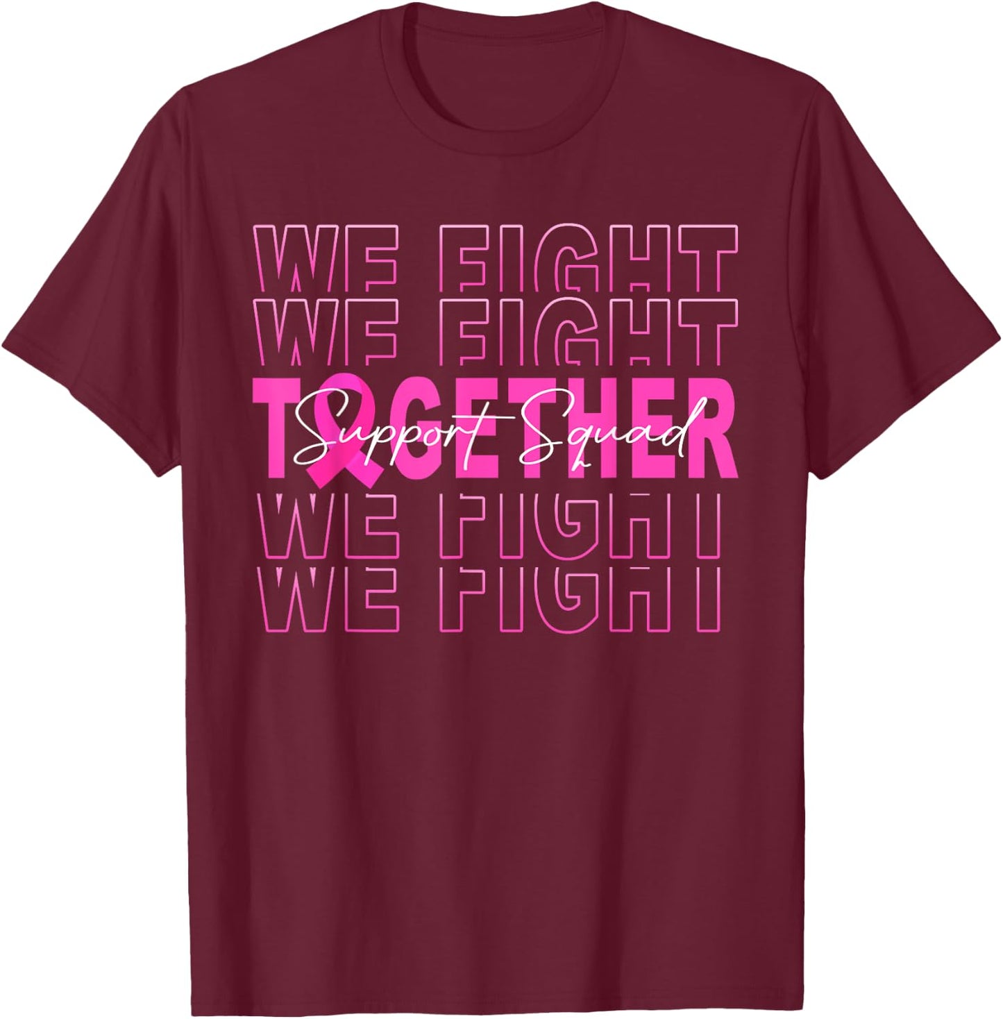 We Fight Together Breast Cancer Awareness Support Squad T-Shirt - T-Shirt | Maroon