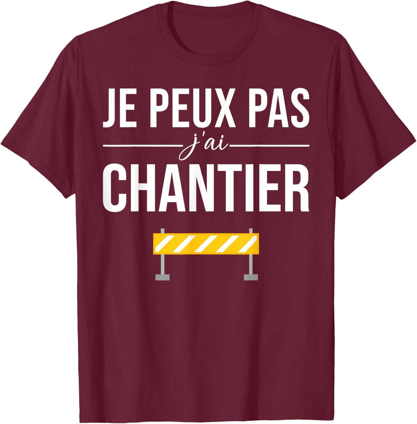Je Peux pas j'ai Chantier Construction Public Works Humour T-Shirt - T-Shirt | Maroon