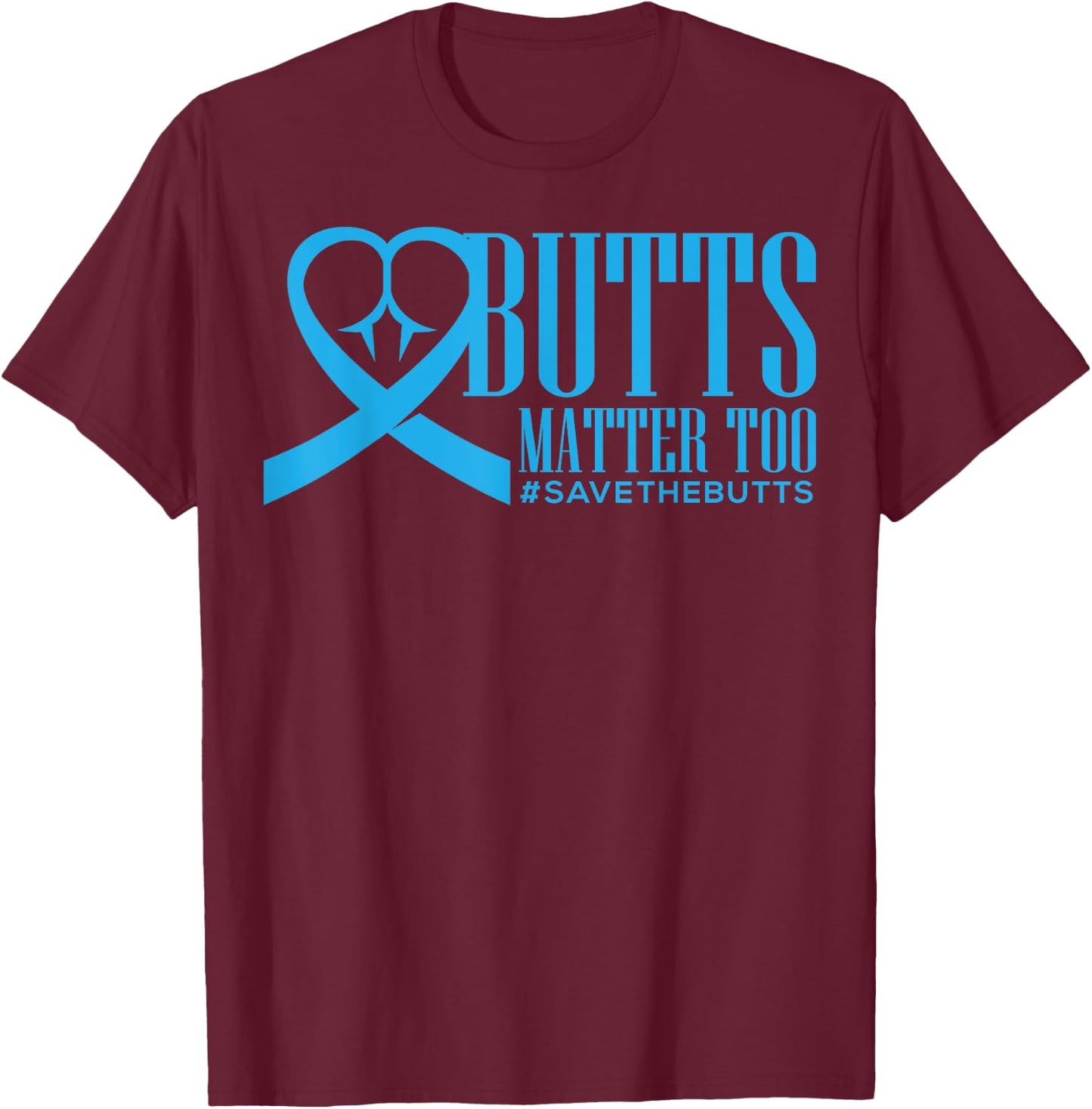Save The Butts for Colon/Rectal/Anal Cancer T-Shirt - T-Shirt | Maroon