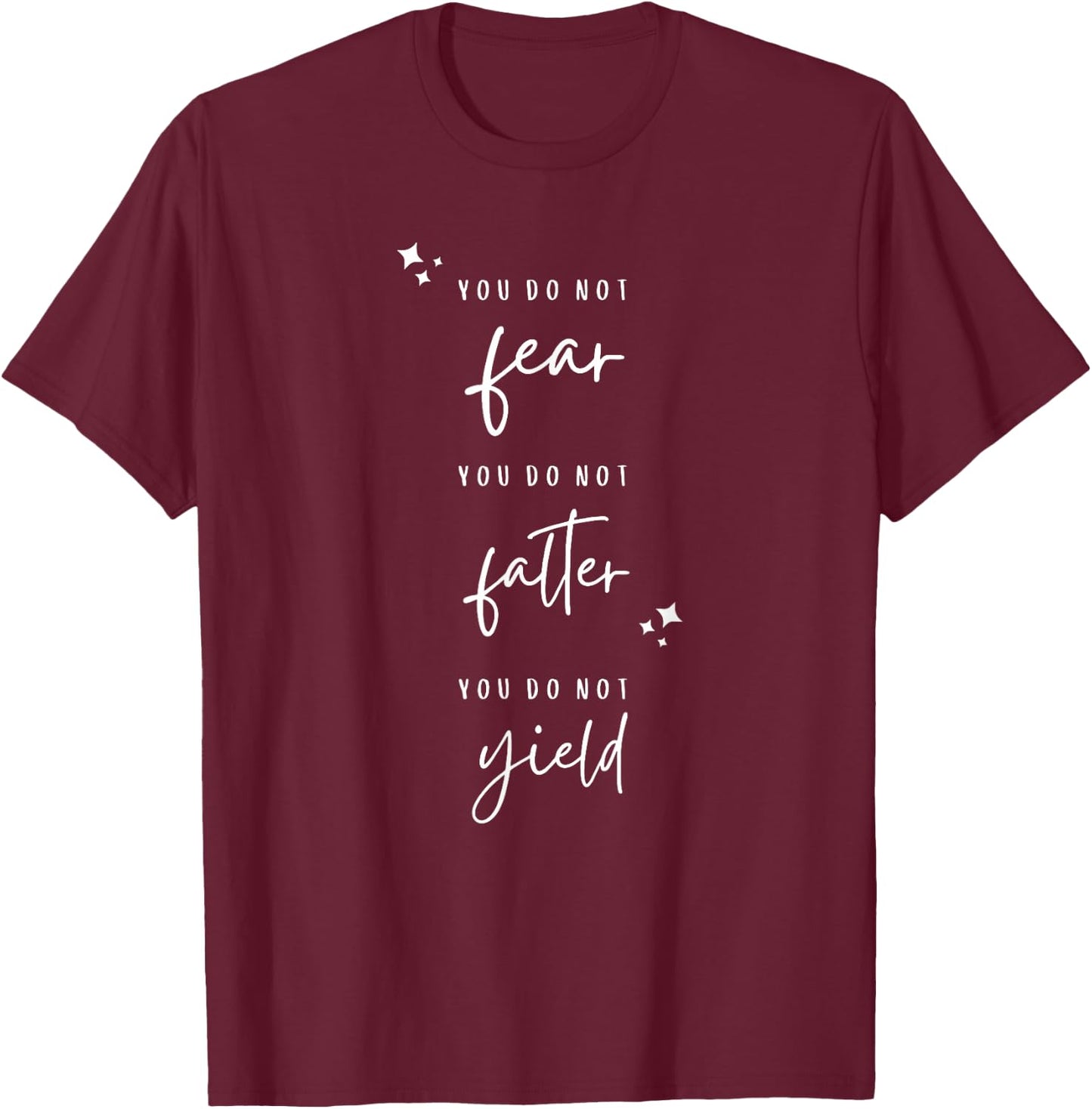 You Do Not Fear, You Do Not Falter, You Do Not Yield T-Shirt - T-Shirt | Maroon