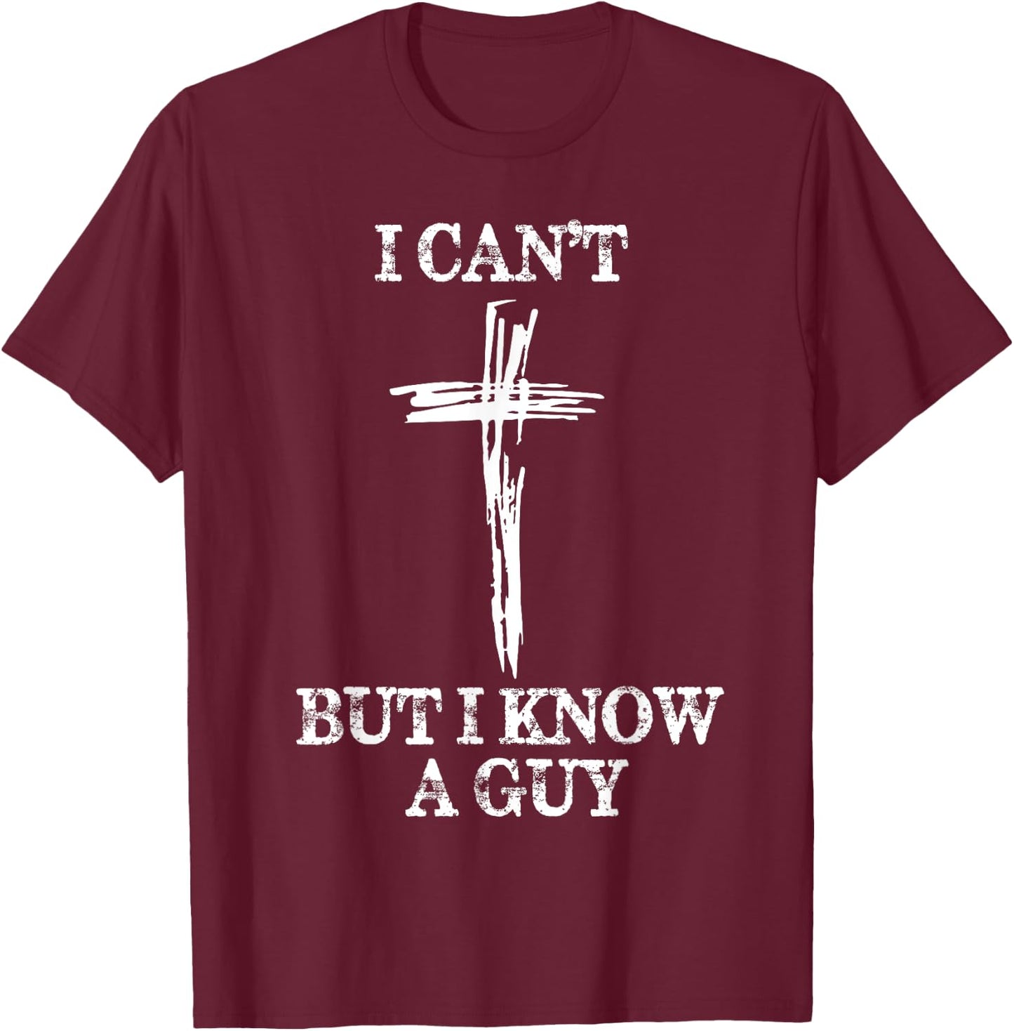 Biblical Shirts Women I Can't But I Know A Guy T-Shirt - T-Shirt | Maroon