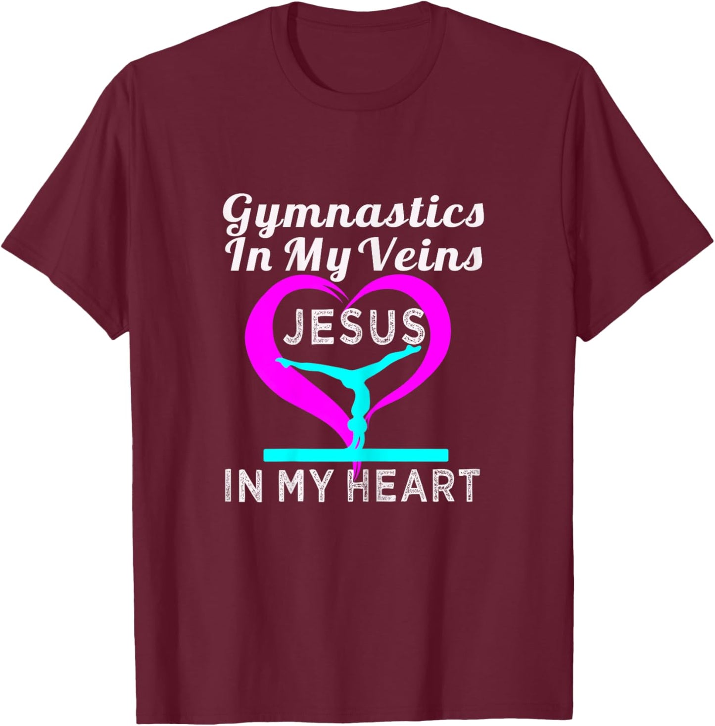 Top Gymnastics in my Veins Jesus in my Heart Gift T-Shirt - T-Shirt | Maroon