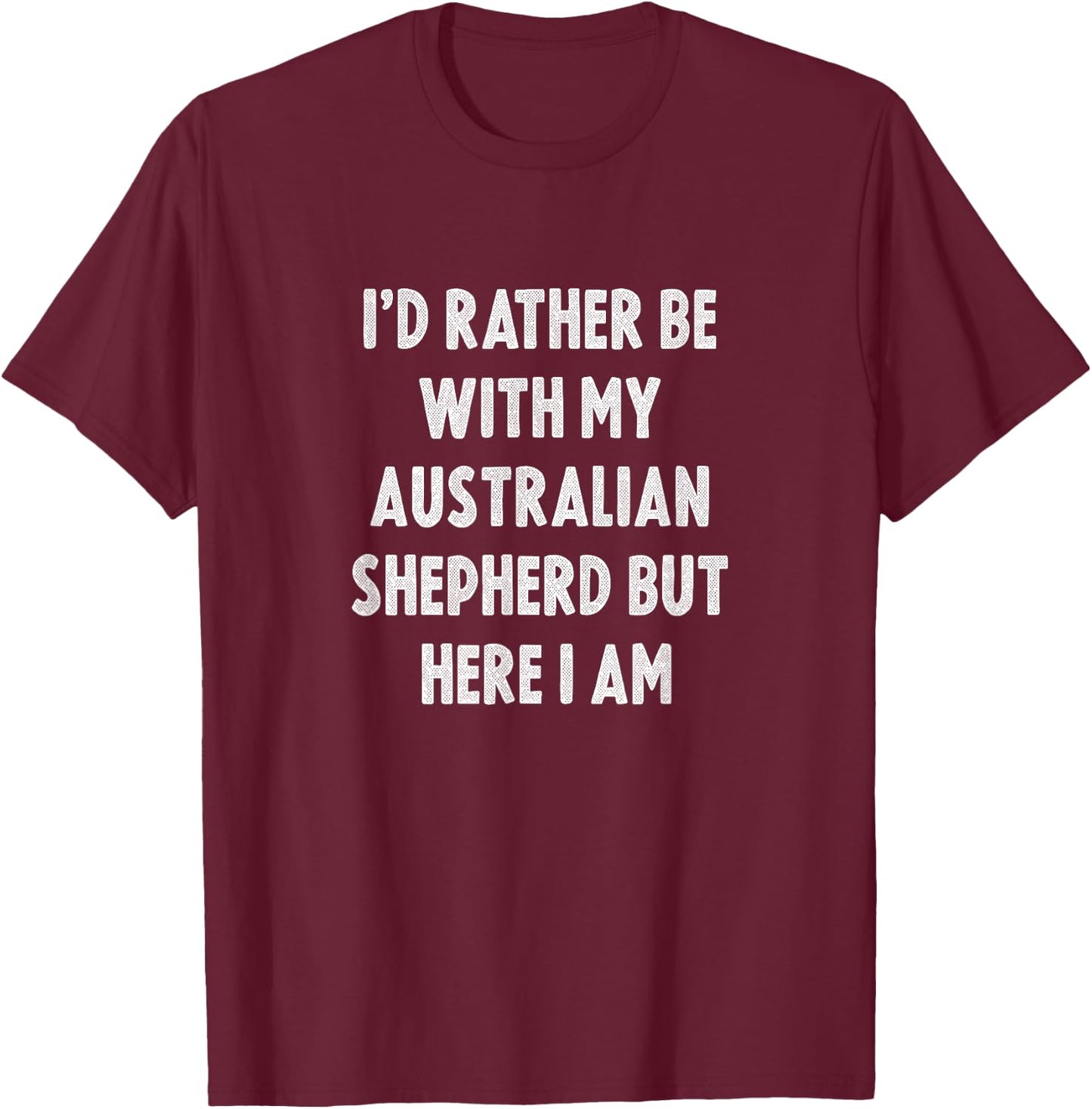 Rather Be with My Australian Shepherd Dog Owner Men Women Girls Kids T-Shirt - T-Shirt | Maroon