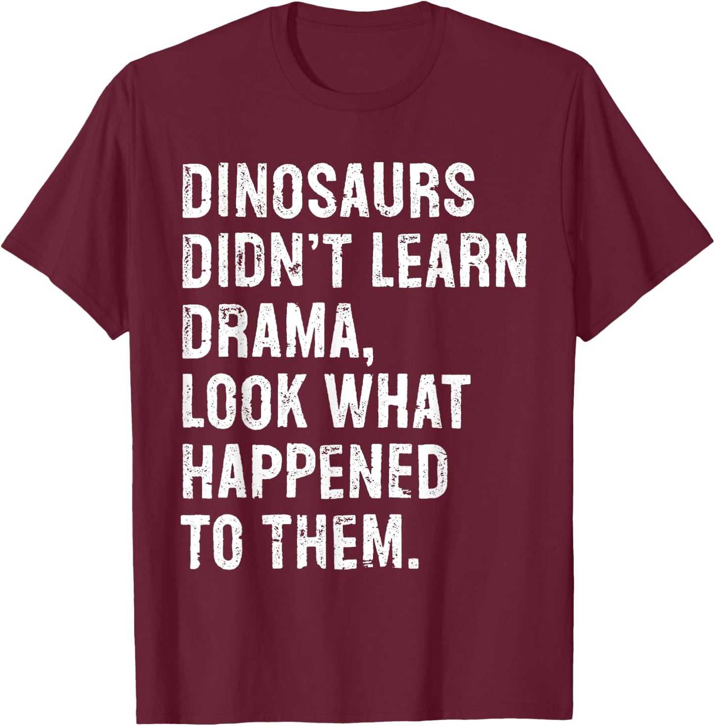 Dinosaurs Didn't Learn Drama Black Small T-Shirt - T-Shirt | Maroon