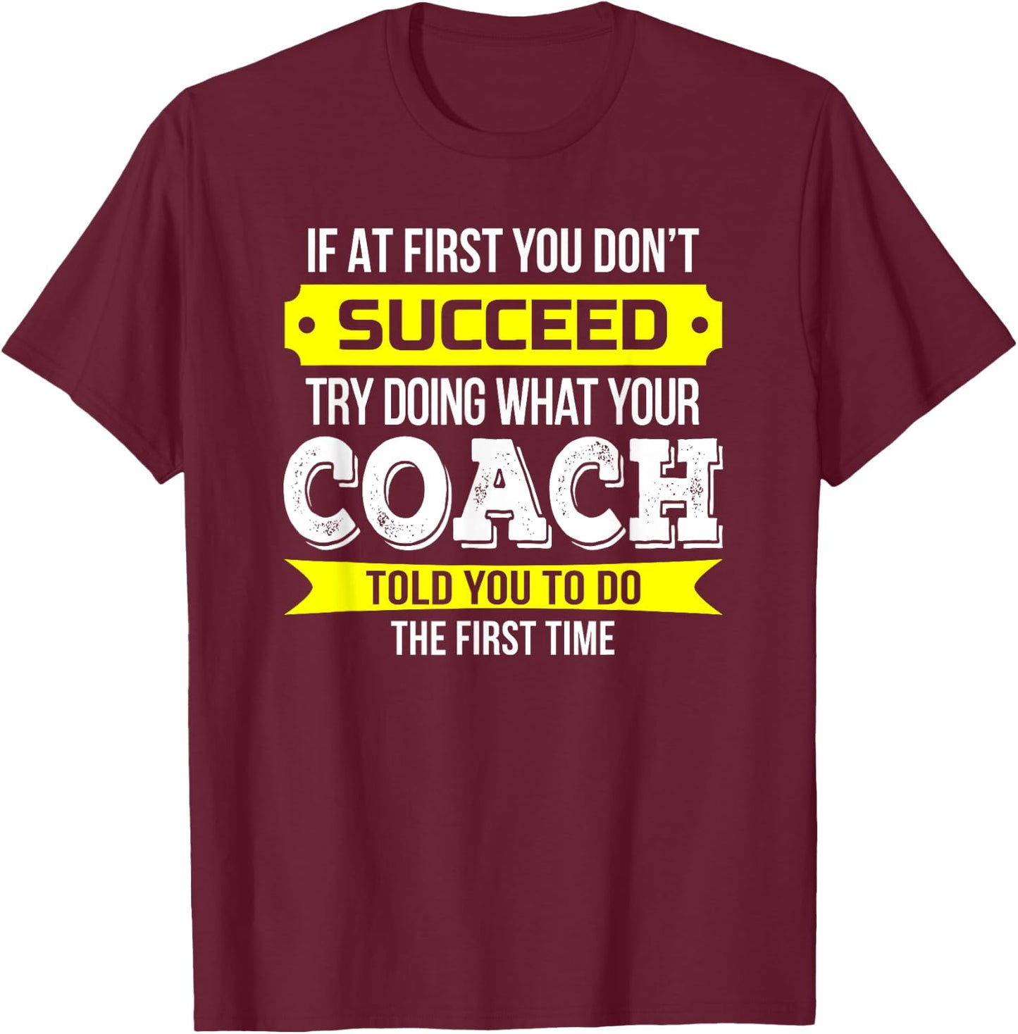 Coach If at First You Don't Succeed Funny Gift T-Shirt - T-Shirt | Maroon