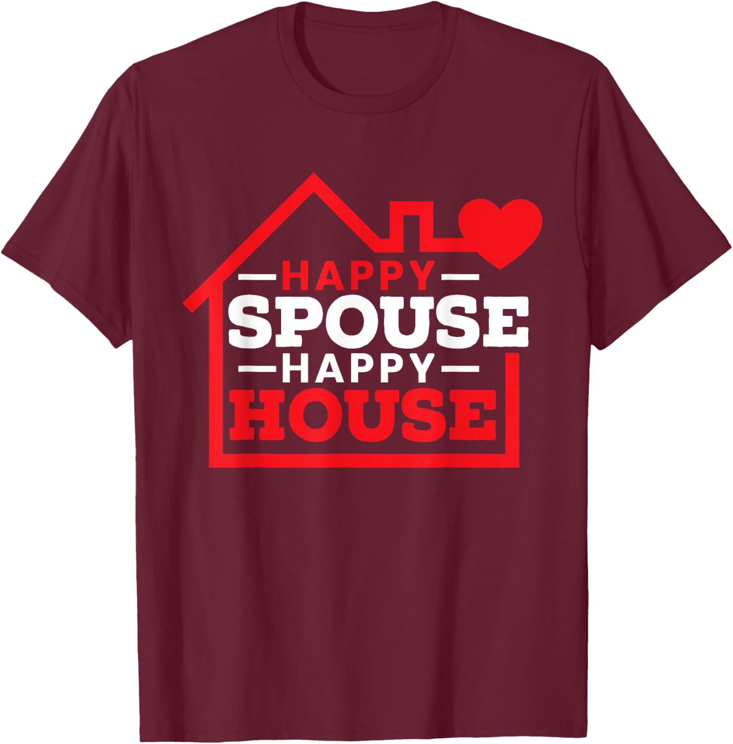 Happy Spouse Happy House Husband Wife National Spouse Day T-Shirt - T-Shirt | Maroon